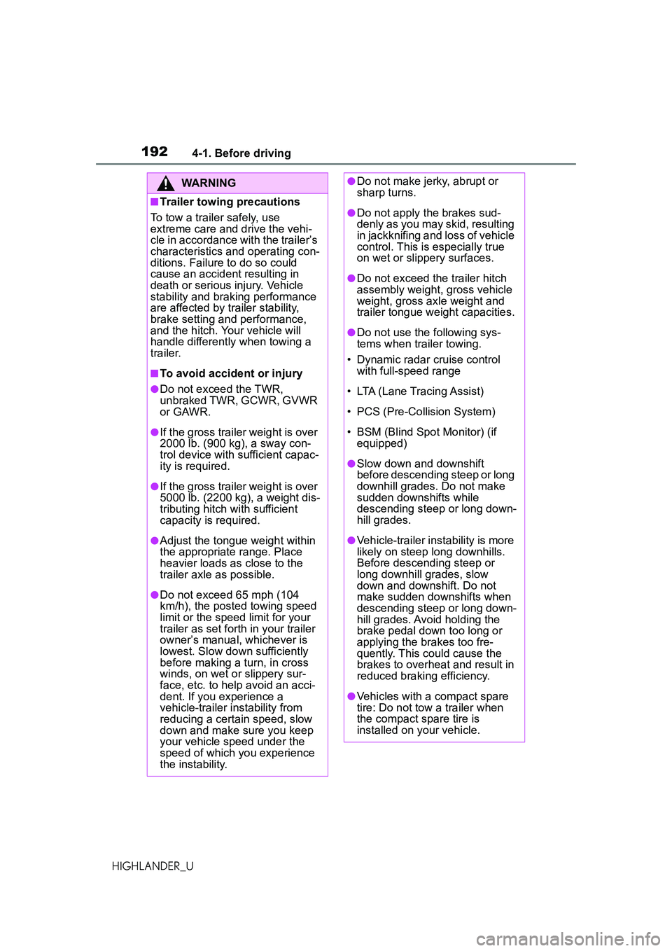 TOYOTA HIGHLANDER 2021 Owners Manual (in English) 1924-1. Before driving
HIGHLANDER_U
WARNING
■Trailer towing precautions
To tow a trailer safely, use
extreme care and drive the vehi-
cle in accordance with the trailer’s
characteristics and ope TOYOTA HIGHLANDER 2021 Owners Manual (in English) 1924-1. Before driving
HIGHLANDER_U
WARNING
■Trailer towing precautions
To tow a trailer safely, use
extreme care and drive the vehi-
cle in accordance with the trailer’s
characteristics and ope