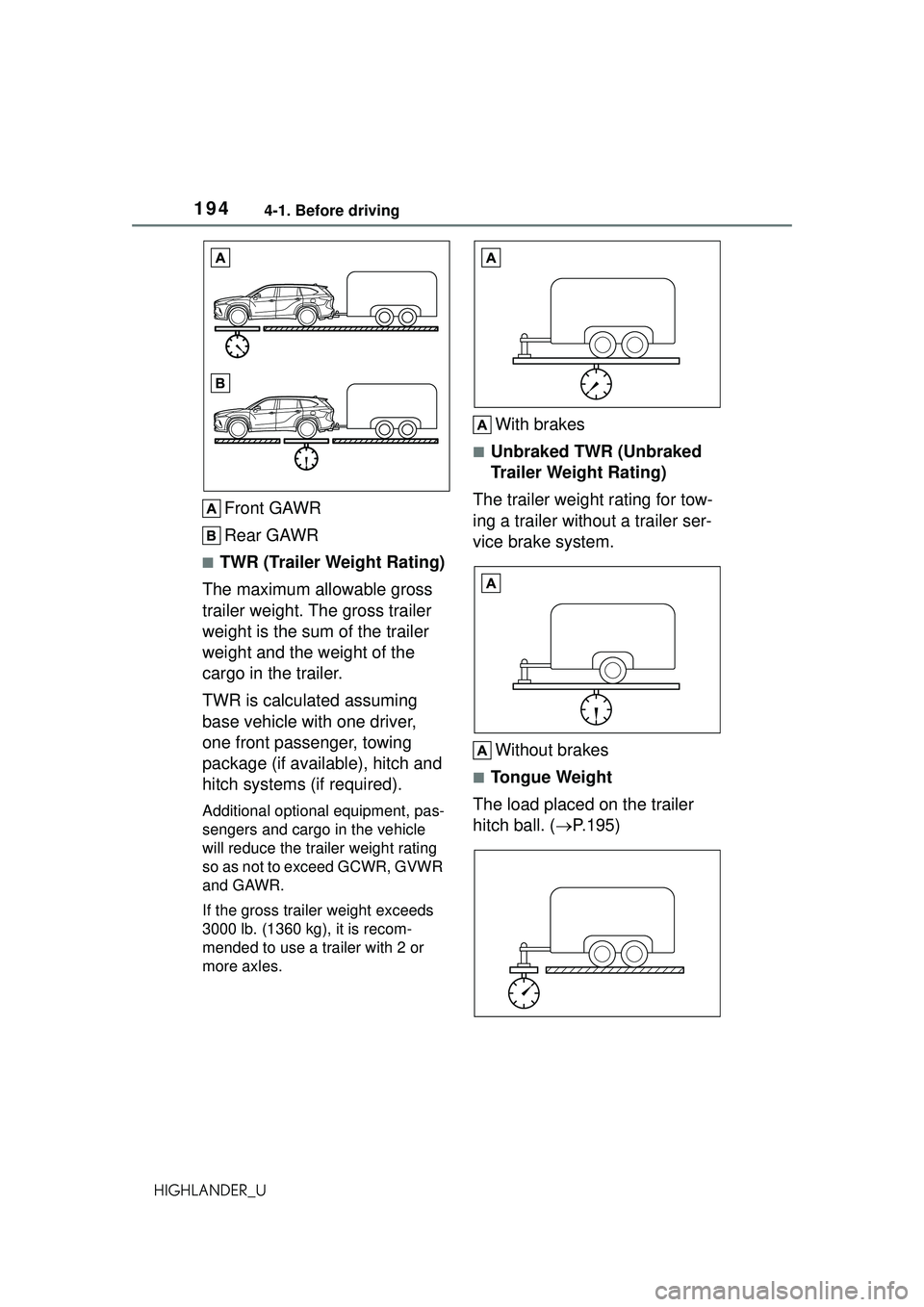 TOYOTA HIGHLANDER 2021 Owners Manual (in English) 1944-1. Before driving
HIGHLANDER_U
Front GAWR
Rear GAWR
■TWR (Trailer Weight Rating)
The maximum allowable gross
trailer weight. The gross trailer
weight is the sum of the trailer
weight and the TOYOTA HIGHLANDER 2021 Owners Manual (in English) 1944-1. Before driving
HIGHLANDER_U
Front GAWR
Rear GAWR
■TWR (Trailer Weight Rating)
The maximum allowable gross
trailer weight. The gross trailer
weight is the sum of the trailer
weight and the