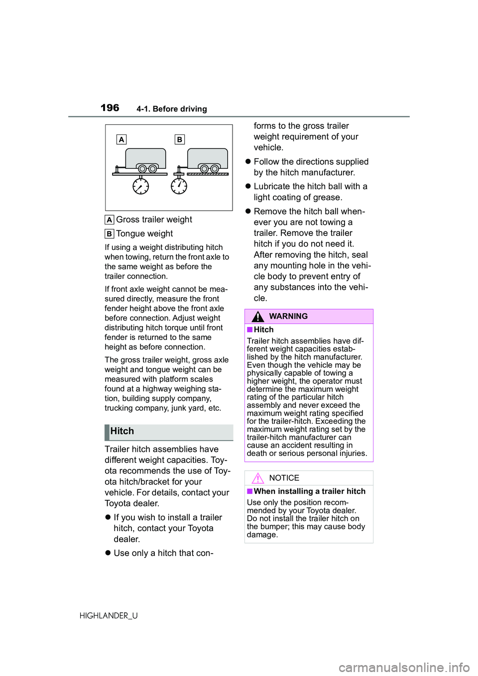 TOYOTA HIGHLANDER 2021 Owners Manual (in English) 1964-1. Before driving
HIGHLANDER_U
Gross trailer weight
Tongue weight
If using a weight distributing hitch
when towing, return the front axle to
the same weight as before the
trailer connection.
I TOYOTA HIGHLANDER 2021 Owners Manual (in English) 1964-1. Before driving
HIGHLANDER_U
Gross trailer weight
Tongue weight
If using a weight distributing hitch
when towing, return the front axle to
the same weight as before the
trailer connection.
I