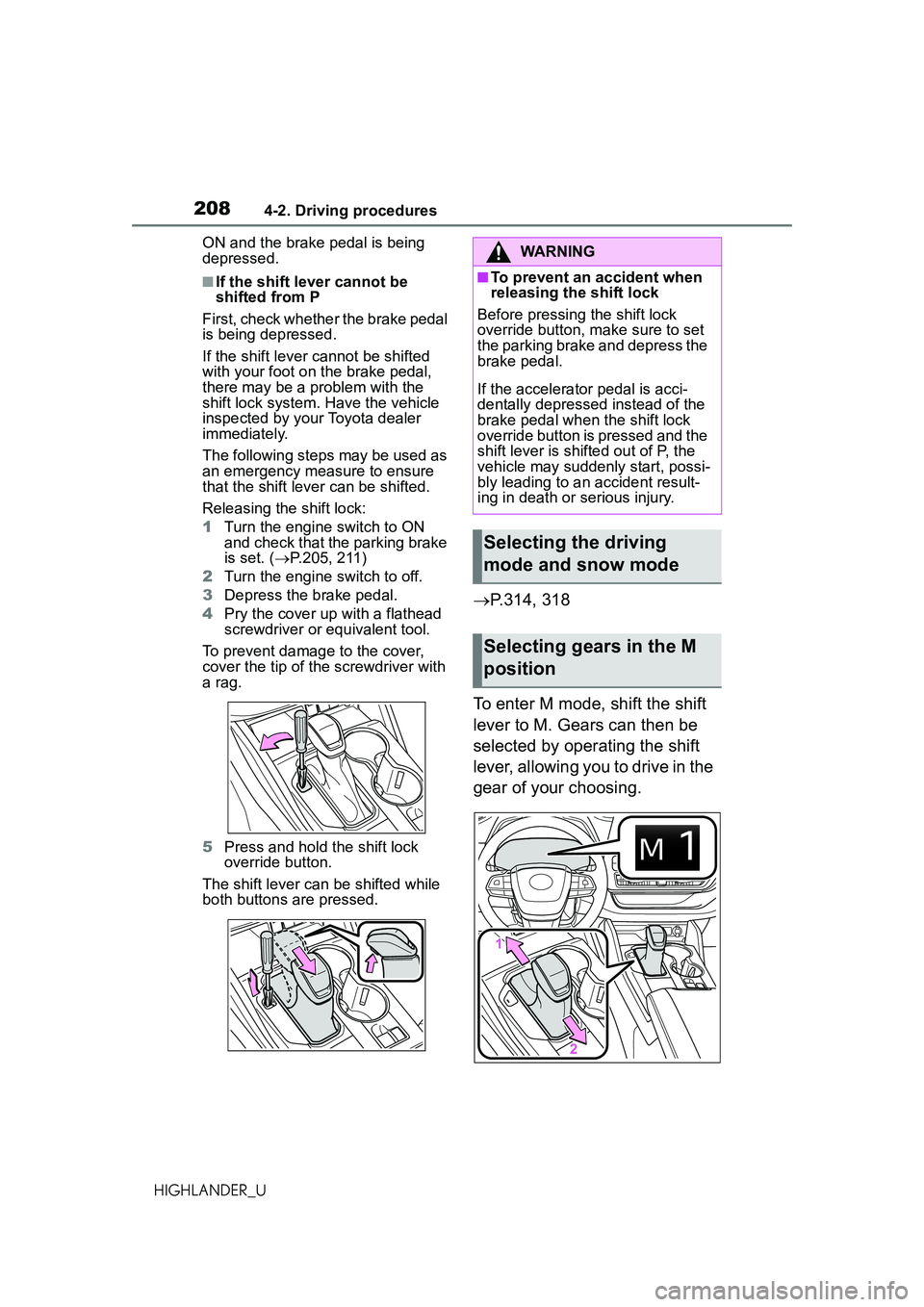 TOYOTA HIGHLANDER 2021 Owners Manual (in English) 2084-2. Driving procedures
HIGHLANDER_UON and the brake pedal is being
depressed.
■If the shift lever cannot be
shifted from P
First, check whether the brake pedal
is being depressed.
If the shif TOYOTA HIGHLANDER 2021 Owners Manual (in English) 2084-2. Driving procedures
HIGHLANDER_UON and the brake pedal is being
depressed.
■If the shift lever cannot be
shifted from P
First, check whether the brake pedal
is being depressed.
If the shif