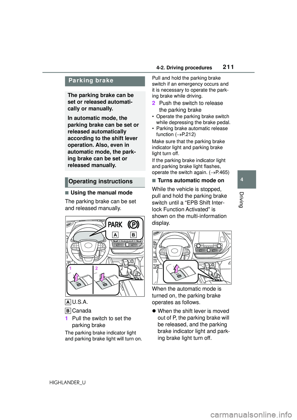 TOYOTA HIGHLANDER 2021 Owners Manual (in English) 2114-2. Driving procedures
4
Driving
HIGHLANDER_U
■Using the manual mode
The parking brake can be set
and released manually.
U.S.A.
Canada
1 Pull the switch to set the
parking brake
The parking br TOYOTA HIGHLANDER 2021 Owners Manual (in English) 2114-2. Driving procedures
4
Driving
HIGHLANDER_U
■Using the manual mode
The parking brake can be set
and released manually.
U.S.A.
Canada
1 Pull the switch to set the
parking brake
The parking br