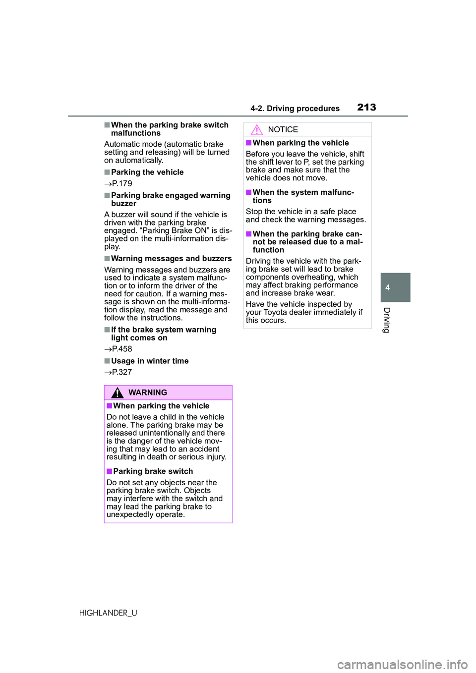 TOYOTA HIGHLANDER 2021 Owners Manual (in English) 2134-2. Driving procedures
4
Driving
HIGHLANDER_U
■When the parking brake switch
malfunctions
Automatic mode (automatic brake
setting and releasing) will be turned
on automatically.
■Parking th TOYOTA HIGHLANDER 2021 Owners Manual (in English) 2134-2. Driving procedures
4
Driving
HIGHLANDER_U
■When the parking brake switch
malfunctions
Automatic mode (automatic brake
setting and releasing) will be turned
on automatically.
■Parking th