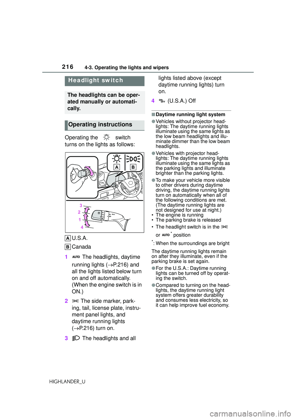TOYOTA HIGHLANDER 2021 Owners Manual (in English) 2164-3. Operating the lights and wipers
HIGHLANDER_U
4-3.Operating the lights and wipers
Operating the switch
turns on the lights as follows:U.S.A.
Canada
1 The headlights, daytime
running lights TOYOTA HIGHLANDER 2021 Owners Manual (in English) 2164-3. Operating the lights and wipers
HIGHLANDER_U
4-3.Operating the lights and wipers
Operating the switch
turns on the lights as follows:U.S.A.
Canada
1 The headlights, daytime
running lights