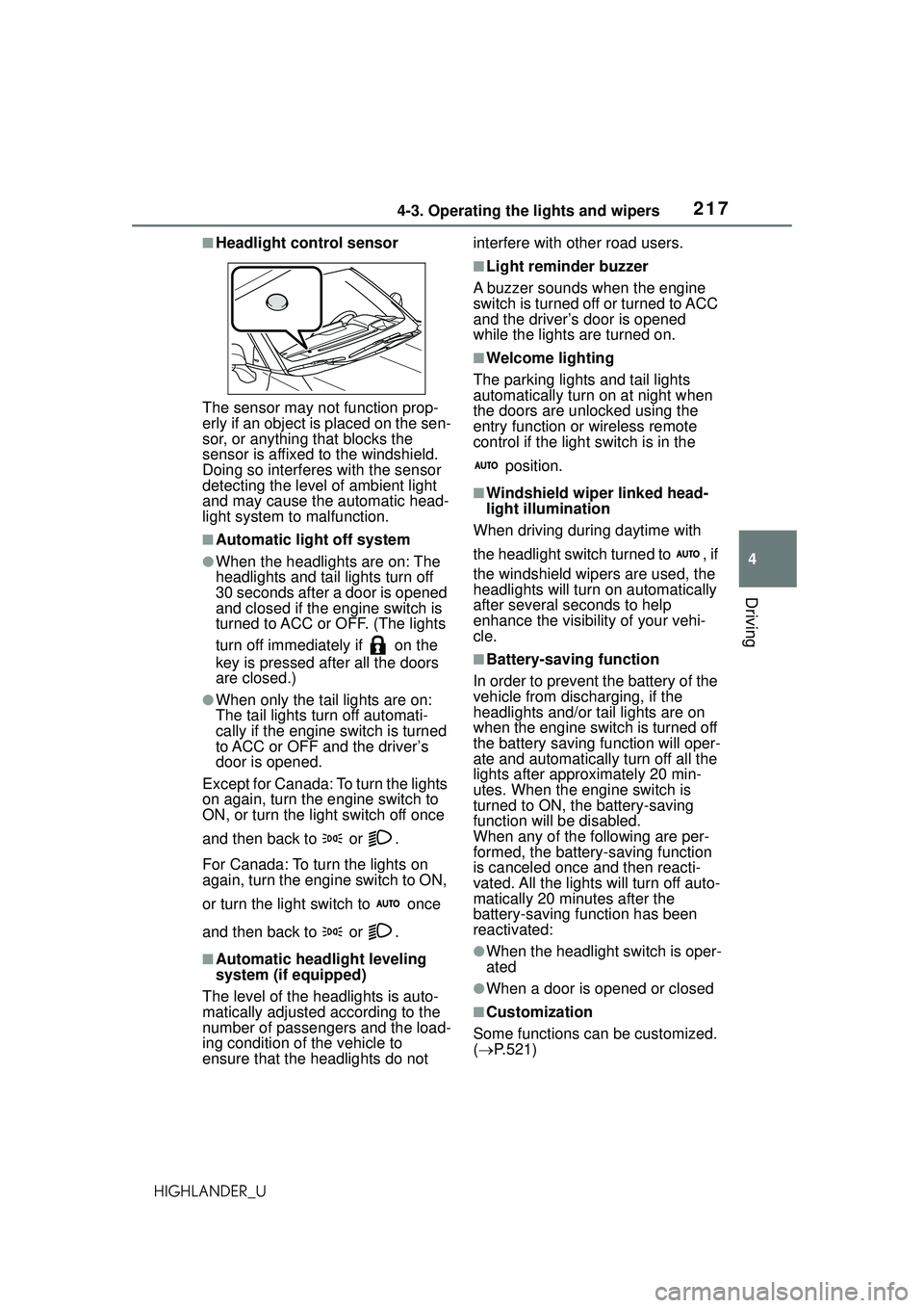 TOYOTA HIGHLANDER 2021 Owners Manual (in English) 2174-3. Operating the lights and wipers
4
Driving
HIGHLANDER_U
■Headlight control sensor
The sensor may not function prop-
erly if an object is placed on the sen-
sor, or anything that blocks the
s TOYOTA HIGHLANDER 2021 Owners Manual (in English) 2174-3. Operating the lights and wipers
4
Driving
HIGHLANDER_U
■Headlight control sensor
The sensor may not function prop-
erly if an object is placed on the sen-
sor, or anything that blocks the
s