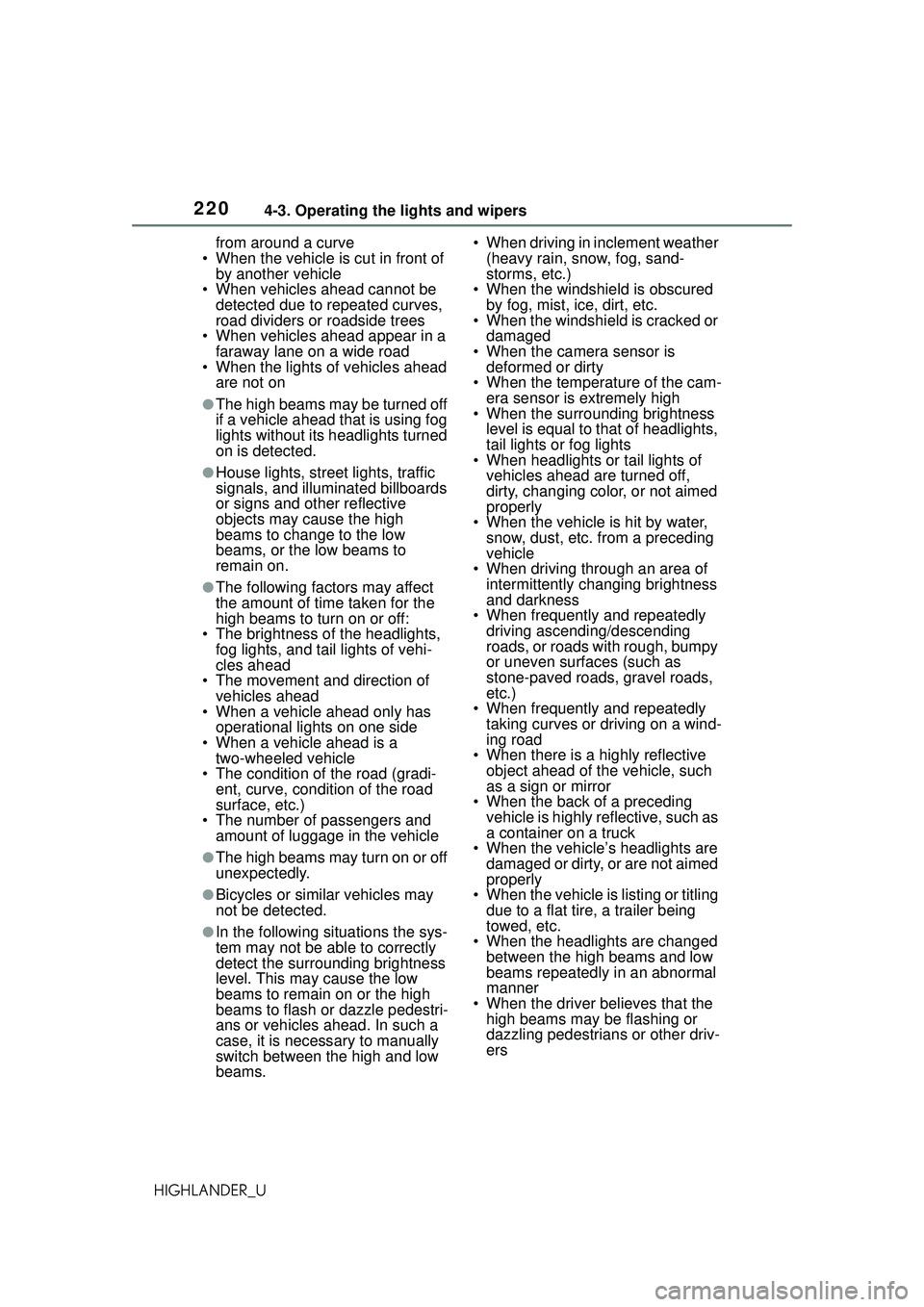 TOYOTA HIGHLANDER 2021 Owners Manual (in English) 2204-3. Operating the lights and wipers
HIGHLANDER_Ufrom around a curve
• When the vehicle is cut in front of by another vehicle
• When vehicles ahead cannot be detected due to repeated curves, TOYOTA HIGHLANDER 2021 Owners Manual (in English) 2204-3. Operating the lights and wipers
HIGHLANDER_Ufrom around a curve
• When the vehicle is cut in front of by another vehicle
• When vehicles ahead cannot be detected due to repeated curves,