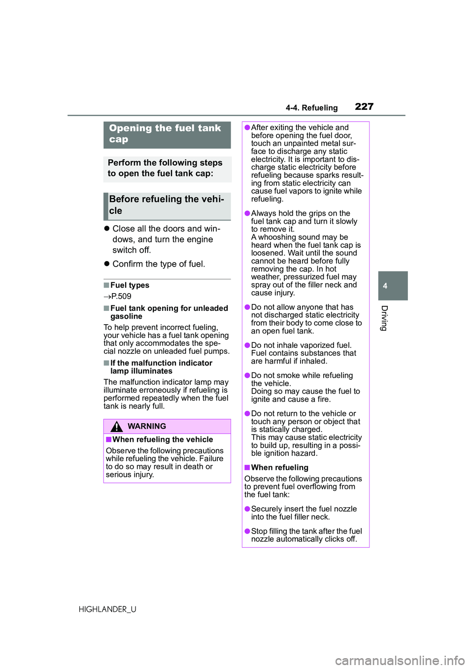 TOYOTA HIGHLANDER 2021 Owners Manual (in English) 2274-4. Refueling
4
Driving
HIGHLANDER_U
4-4.Refueling
Close all the doors and win-
dows, and turn the engine
switch off.
Confirm the type of fuel.
■Fuel types
P. 5 0 9
■Fuel tank open TOYOTA HIGHLANDER 2021 Owners Manual (in English) 2274-4. Refueling
4
Driving
HIGHLANDER_U
4-4.Refueling
Close all the doors and win-
dows, and turn the engine
switch off.
Confirm the type of fuel.
■Fuel types
P. 5 0 9
■Fuel tank open
