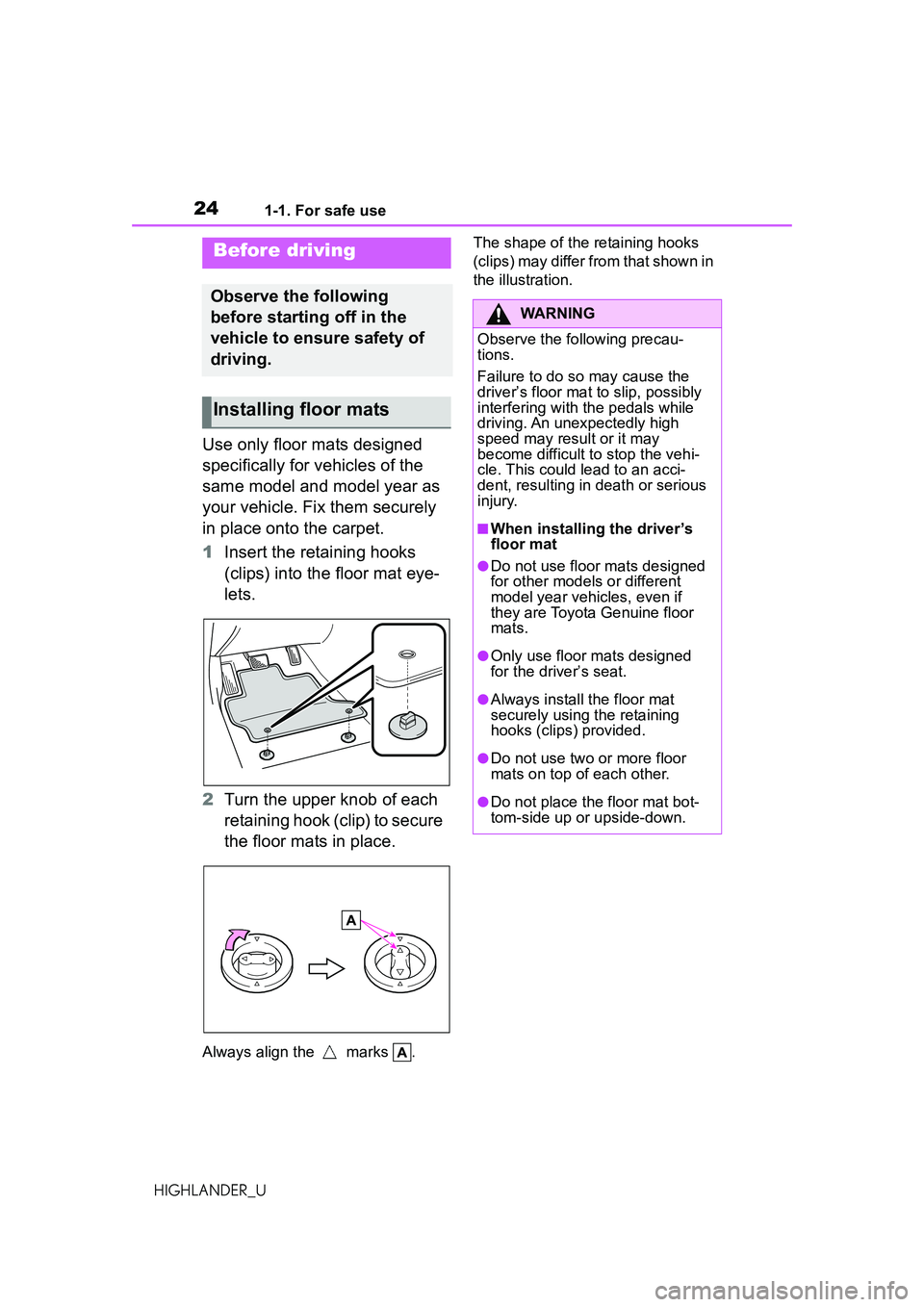 TOYOTA HIGHLANDER 2021 (in English) Owners Manual 241-1. For safe use
HIGHLANDER_U
1-1.For safe use
Use only floor mats designed
specifically for vehicles of the
same model and model year as
your vehicle. Fix them securely
in place onto the carpe TOYOTA HIGHLANDER 2021 (in English) Owners Manual 241-1. For safe use
HIGHLANDER_U
1-1.For safe use
Use only floor mats designed
specifically for vehicles of the
same model and model year as
your vehicle. Fix them securely
in place onto the carpe