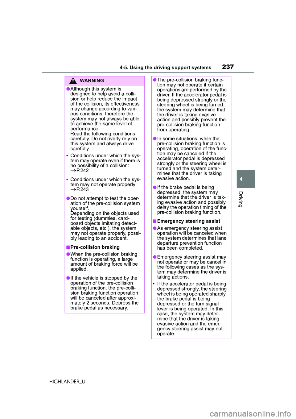 TOYOTA HIGHLANDER 2021 Owners Manual (in English) 2374-5. Using the driving support systems
4
Driving
HIGHLANDER_U
WARNING
●Although this system is
designed to help avoid a colli-
sion or help reduce the impact
of the collision, its effectiveness TOYOTA HIGHLANDER 2021 Owners Manual (in English) 2374-5. Using the driving support systems
4
Driving
HIGHLANDER_U
WARNING
●Although this system is
designed to help avoid a colli-
sion or help reduce the impact
of the collision, its effectiveness