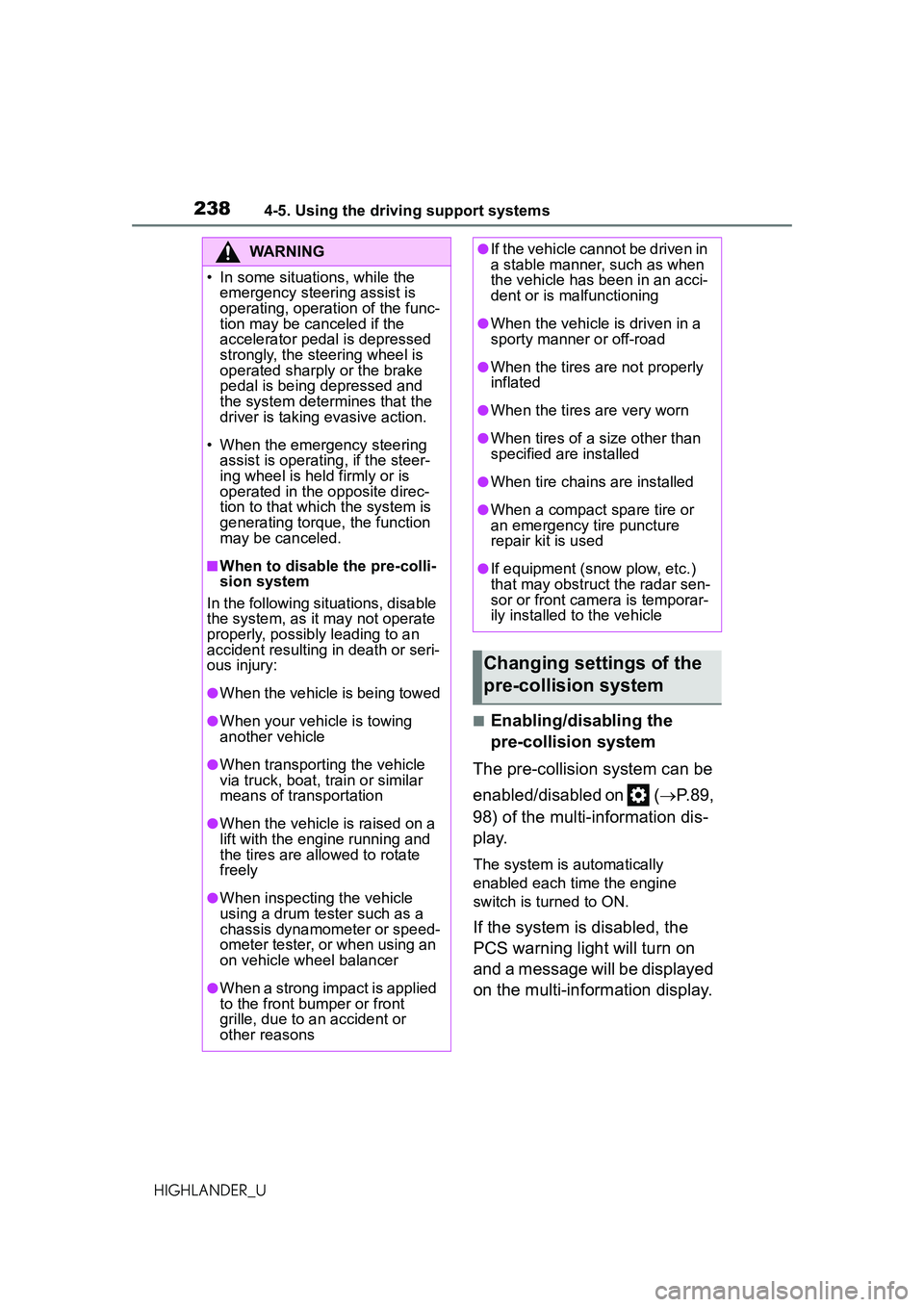 TOYOTA HIGHLANDER 2021 Owners Manual (in English) 2384-5. Using the driving support systems
HIGHLANDER_U
■Enabling/disabling the
pre-collision system
The pre-collision system can be
enabled/disabled on ( P.89,
98) of the multi-information d TOYOTA HIGHLANDER 2021 Owners Manual (in English) 2384-5. Using the driving support systems
HIGHLANDER_U
■Enabling/disabling the
pre-collision system
The pre-collision system can be
enabled/disabled on ( P.89,
98) of the multi-information d