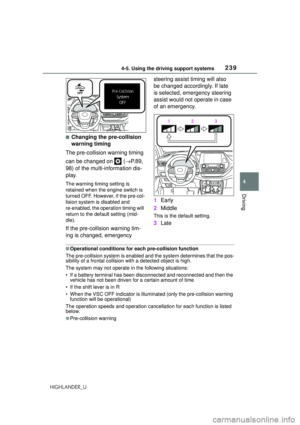 TOYOTA HIGHLANDER 2021 Owners Manual (in English) 2394-5. Using the driving support systems
4
Driving
HIGHLANDER_U
■Changing the pre-collision
warning timing
The pre-collision warning timing
can be changed on ( P.89,
98) of the multi-inform TOYOTA HIGHLANDER 2021 Owners Manual (in English) 2394-5. Using the driving support systems
4
Driving
HIGHLANDER_U
■Changing the pre-collision
warning timing
The pre-collision warning timing
can be changed on ( P.89,
98) of the multi-inform