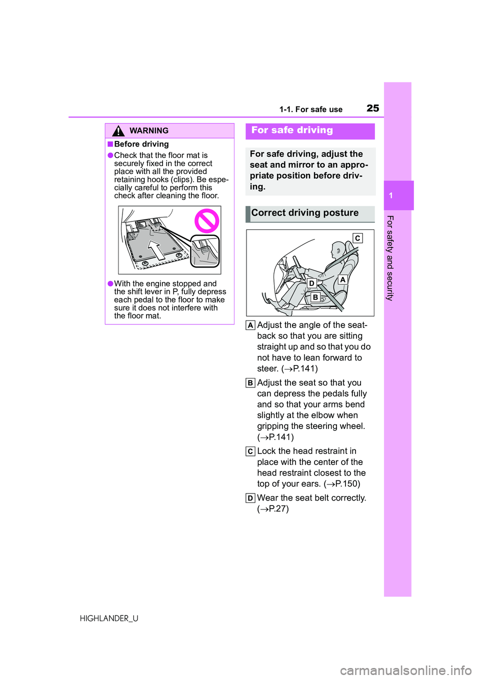 TOYOTA HIGHLANDER 2021 (in English) Owners Manual 251-1. For safe use
1
For safety and security
HIGHLANDER_U
Adjust the angle of the seat-
back so that you are sitting
straight up and so that you do
not have to lean forward to
steer. (P.141)
Ad TOYOTA HIGHLANDER 2021 (in English) Owners Manual 251-1. For safe use
1
For safety and security
HIGHLANDER_U
Adjust the angle of the seat-
back so that you are sitting
straight up and so that you do
not have to lean forward to
steer. (P.141)
Ad