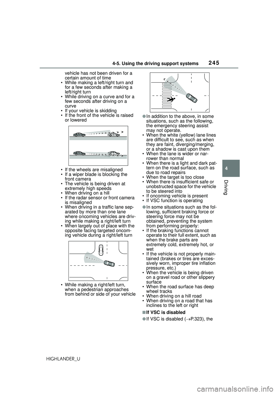 TOYOTA HIGHLANDER 2021 Owners Manual (in English) 2454-5. Using the driving support systems
4
Driving
HIGHLANDER_Uvehicle has not been driven for a
certain amount of time
• While making a left/right turn and
for a few seconds after making a
left TOYOTA HIGHLANDER 2021 Owners Manual (in English) 2454-5. Using the driving support systems
4
Driving
HIGHLANDER_Uvehicle has not been driven for a
certain amount of time
• While making a left/right turn and
for a few seconds after making a
left