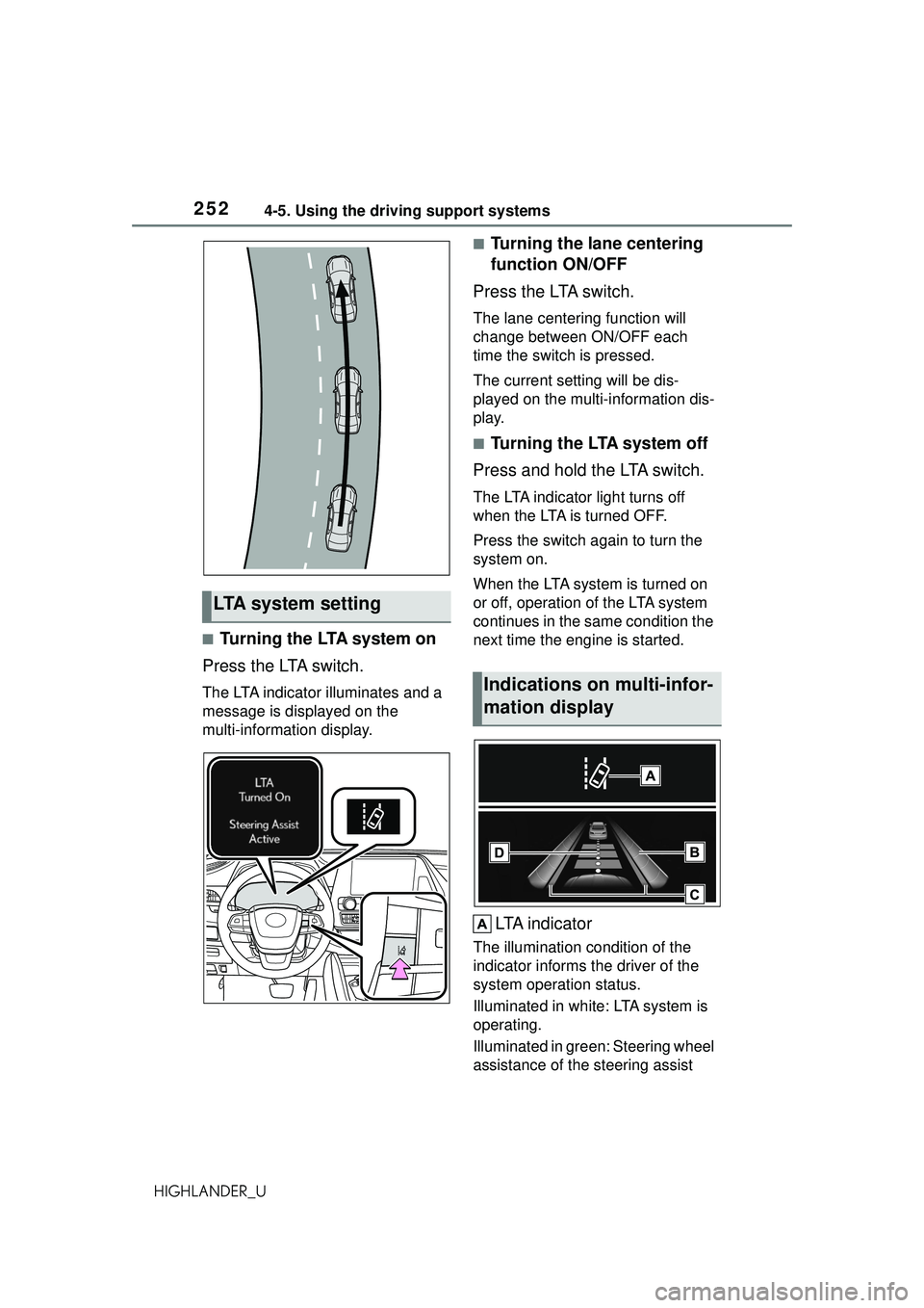 TOYOTA HIGHLANDER 2021  Owners Manual (in English) 2524-5. Using the driving support systems
HIGHLANDER_U
■Turning the LTA system on
Press the LTA switch.
The LTA indicator illuminates and a 
message is displayed on the 
multi-information display.

