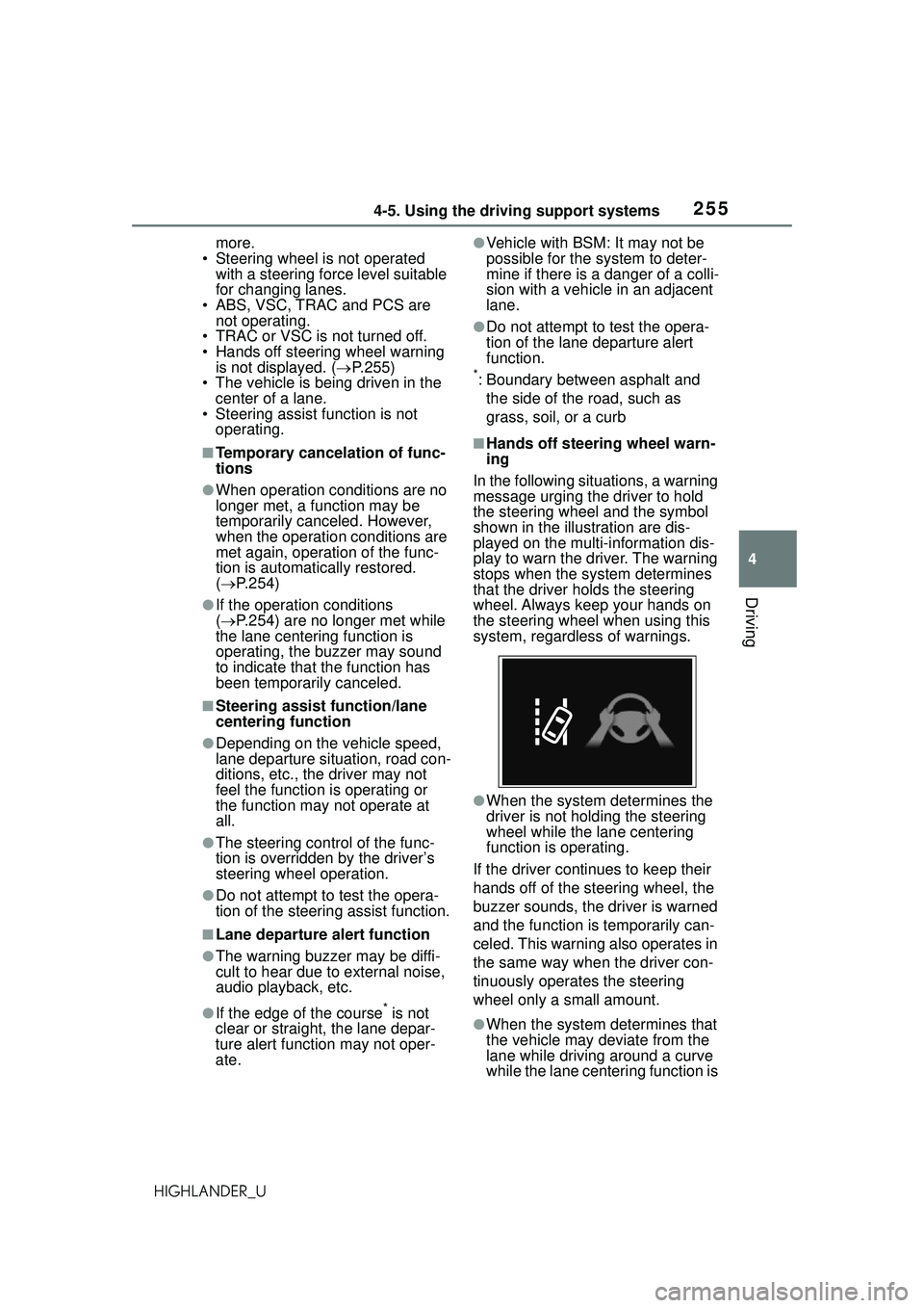 TOYOTA HIGHLANDER 2021  Owners Manual (in English) 2554-5. Using the driving support systems
4
Driving
HIGHLANDER_Umore.
• Steering wheel is not operated  with a steering force level suitable 
for changing lanes.
• ABS, VSC, TRAC and PCS are  not 