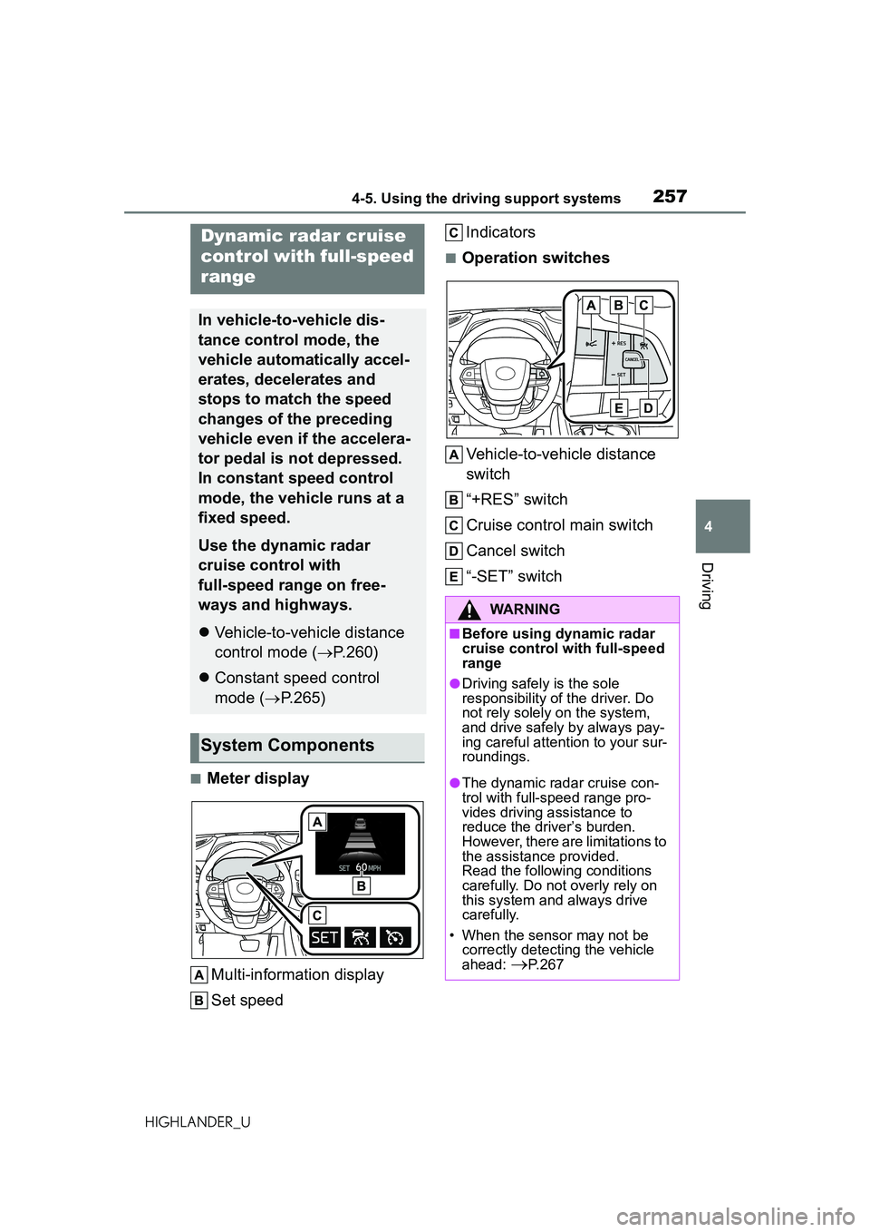 TOYOTA HIGHLANDER 2021  Owners Manual (in English) 2574-5. Using the driving support systems
4
Driving
HIGHLANDER_U
■Meter displayMulti-information display
Set speed Indicators
■Operation switches
Vehicle-to-vehicle distance 
switch
“+RES” swi