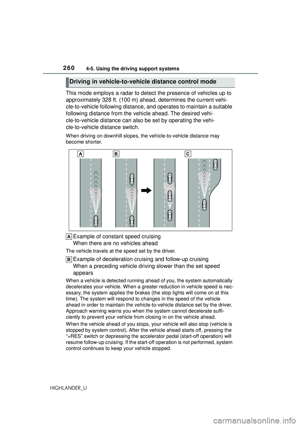 TOYOTA HIGHLANDER 2021  Owners Manual (in English) 2604-5. Using the driving support systems
HIGHLANDER_U
This mode employs a radar to detect the presence of vehicles up to 
approximately 328 ft. (100 m) ahead, determines the current vehi-
cle-to-vehi