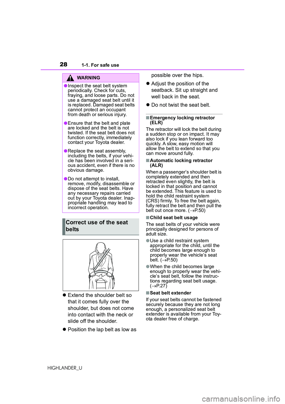 TOYOTA HIGHLANDER 2021  Owners Manual (in English) 281-1. For safe use
HIGHLANDER_U
Extend the shoulder belt so 
that it comes fully over the 
shoulder, but does not come 
into contact with the neck or 
slide off the shoulder.
 Position the lap 