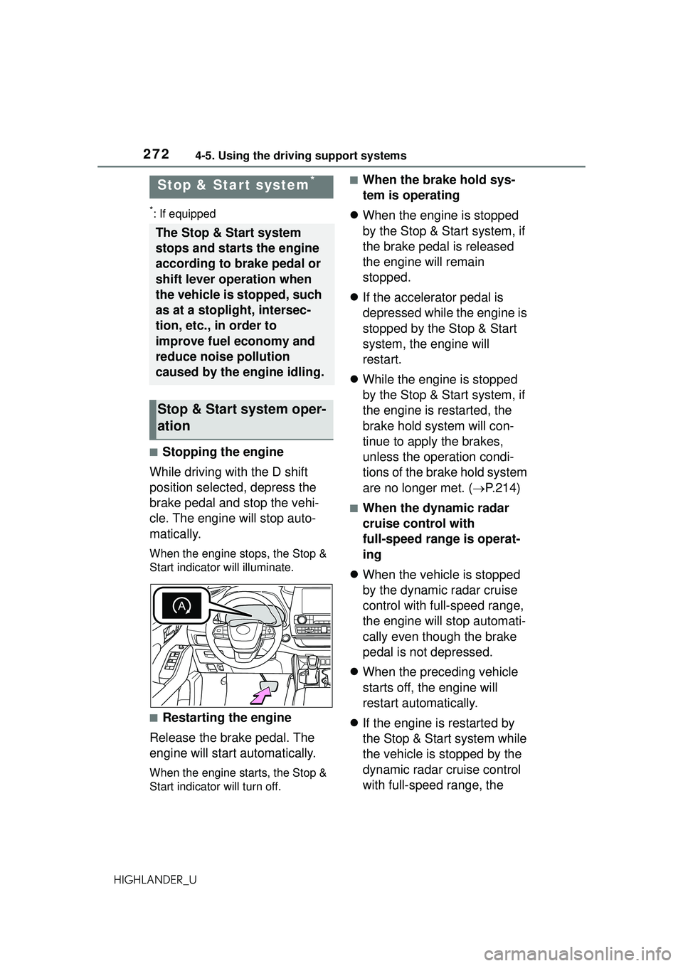 TOYOTA HIGHLANDER 2021 Owners Manual (in English) 2724-5. Using the driving support systems
HIGHLANDER_U
*: If equipped
■Stopping the engine
While driving with the D shift
position selected, depress the
brake pedal and stop the vehi-
cle. The eng TOYOTA HIGHLANDER 2021 Owners Manual (in English) 2724-5. Using the driving support systems
HIGHLANDER_U
*: If equipped
■Stopping the engine
While driving with the D shift
position selected, depress the
brake pedal and stop the vehi-
cle. The eng