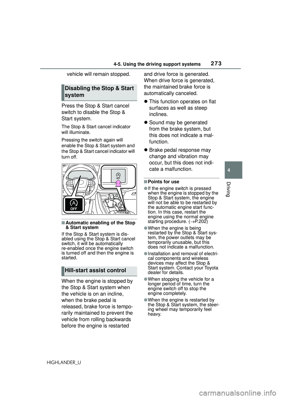 TOYOTA HIGHLANDER 2021 Owners Manual (in English) 2734-5. Using the driving support systems
4
Driving
HIGHLANDER_U
vehicle will remain stopped.
Press the Stop & Start cancel
switch to disable the Stop &
Start system.
The Stop & Start cancel indicat TOYOTA HIGHLANDER 2021 Owners Manual (in English) 2734-5. Using the driving support systems
4
Driving
HIGHLANDER_U
vehicle will remain stopped.
Press the Stop & Start cancel
switch to disable the Stop &
Start system.
The Stop & Start cancel indicat