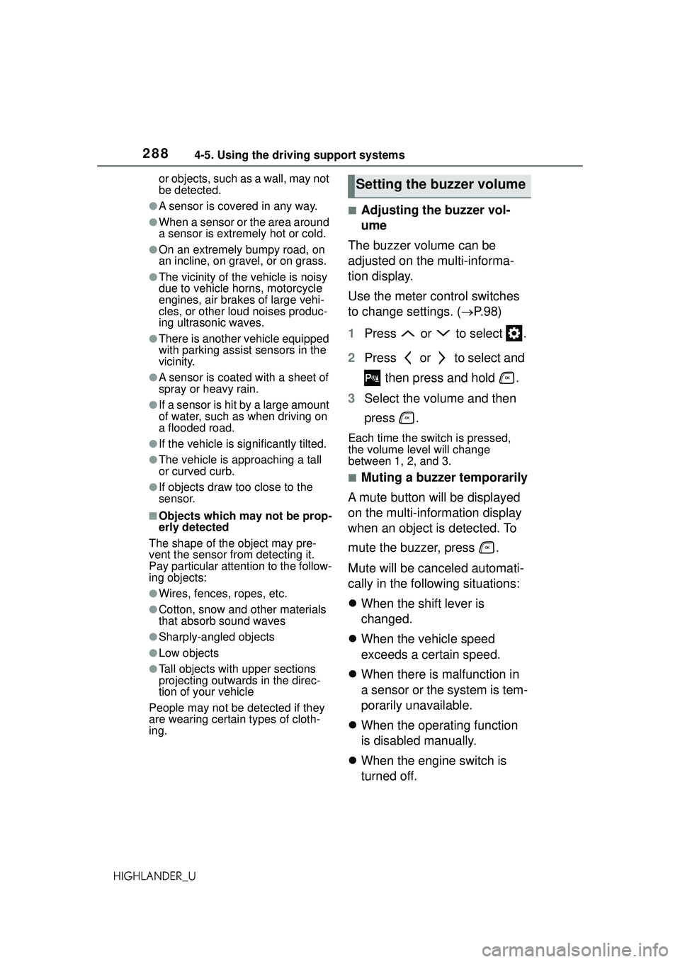 TOYOTA HIGHLANDER 2021  Owners Manual (in English) 2884-5. Using the driving support systems
HIGHLANDER_Uor objects, such as a wall, may not 
be detected.
●A sensor is covered in any way.
●When a sensor or the area around 
a sensor is extremely ho