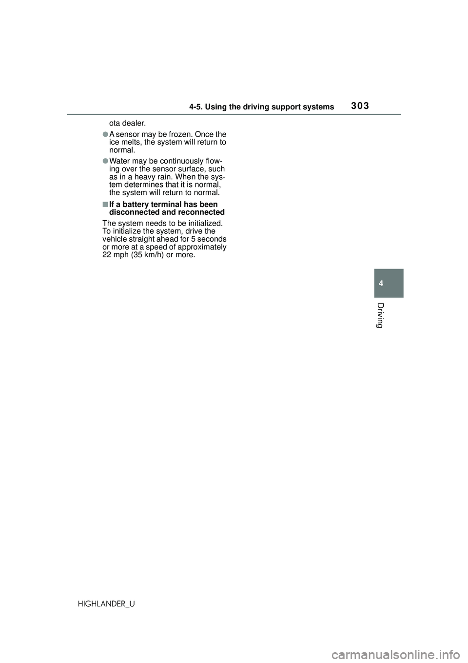 TOYOTA HIGHLANDER 2021 Owners Manual (in English) 3034-5. Using the driving support systems
4
Driving
HIGHLANDER_Uota dealer.
●A sensor may be frozen. Once the
ice melts, the system will return to
normal.
●Water may be continuously flow-
ing ov TOYOTA HIGHLANDER 2021 Owners Manual (in English) 3034-5. Using the driving support systems
4
Driving
HIGHLANDER_Uota dealer.
●A sensor may be frozen. Once the
ice melts, the system will return to
normal.
●Water may be continuously flow-
ing ov