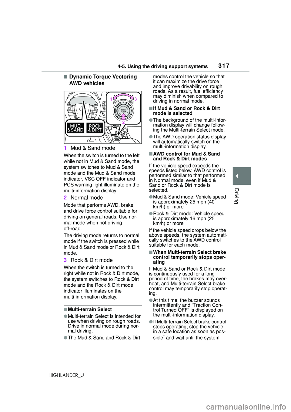 TOYOTA HIGHLANDER 2021 Owners Manual (in English) 3174-5. Using the driving support systems
4
Driving
HIGHLANDER_U
■Dynamic Torque Vectoring
AWD vehicles
1 Mud & Sand mode
When the switch is turned to the left
while not in Mud & Sand mode, the
s TOYOTA HIGHLANDER 2021 Owners Manual (in English) 3174-5. Using the driving support systems
4
Driving
HIGHLANDER_U
■Dynamic Torque Vectoring
AWD vehicles
1 Mud & Sand mode
When the switch is turned to the left
while not in Mud & Sand mode, the
s