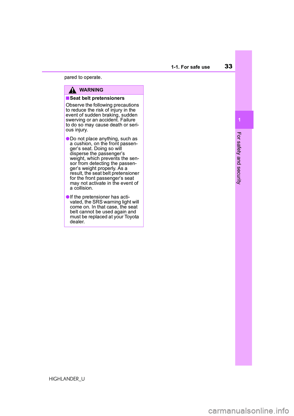 TOYOTA HIGHLANDER 2021 (in English) Owners Guide 331-1. For safe use
1
For safety and security
HIGHLANDER_Upared to operate.
WARNING
■Seat belt pretensioners
Observe the following precautions
to reduce the risk of injury in the
event of sudden b TOYOTA HIGHLANDER 2021 (in English) Owners Guide 331-1. For safe use
1
For safety and security
HIGHLANDER_Upared to operate.
WARNING
■Seat belt pretensioners
Observe the following precautions
to reduce the risk of injury in the
event of sudden b
