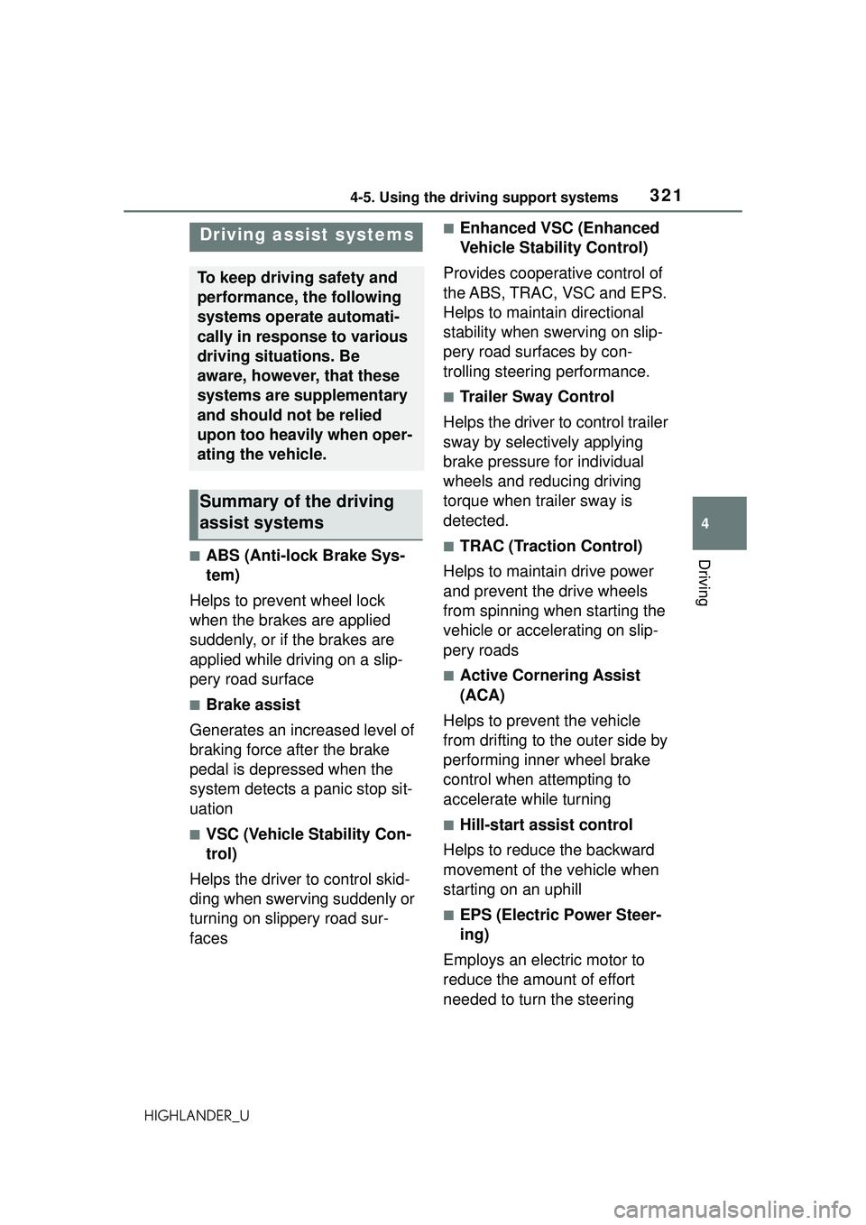 TOYOTA HIGHLANDER 2021  Owners Manual (in English) 3214-5. Using the driving support systems
4
Driving
HIGHLANDER_U
■ABS (Anti-lock Brake Sys-
tem)
Helps to prevent wheel lock 
when the brakes are applied 
suddenly, or if the brakes are 
applied whi