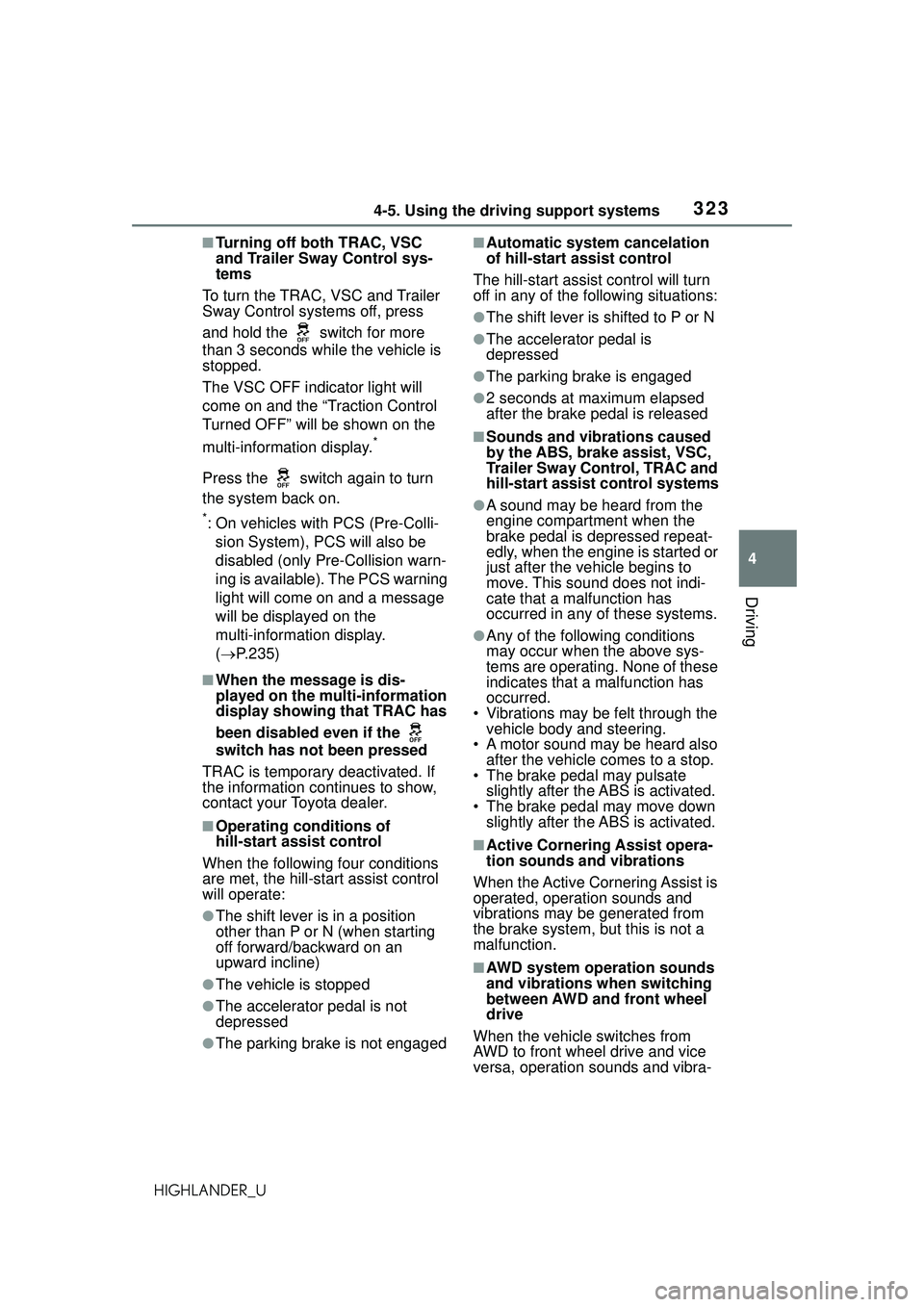 TOYOTA HIGHLANDER 2021  Owners Manual (in English) 3234-5. Using the driving support systems
4
Driving
HIGHLANDER_U
■Turning off both TRAC, VSC 
and Trailer Sway Control sys-
tems
To turn the TRAC, VSC and Trailer 
Sway Control systems off, press 
a