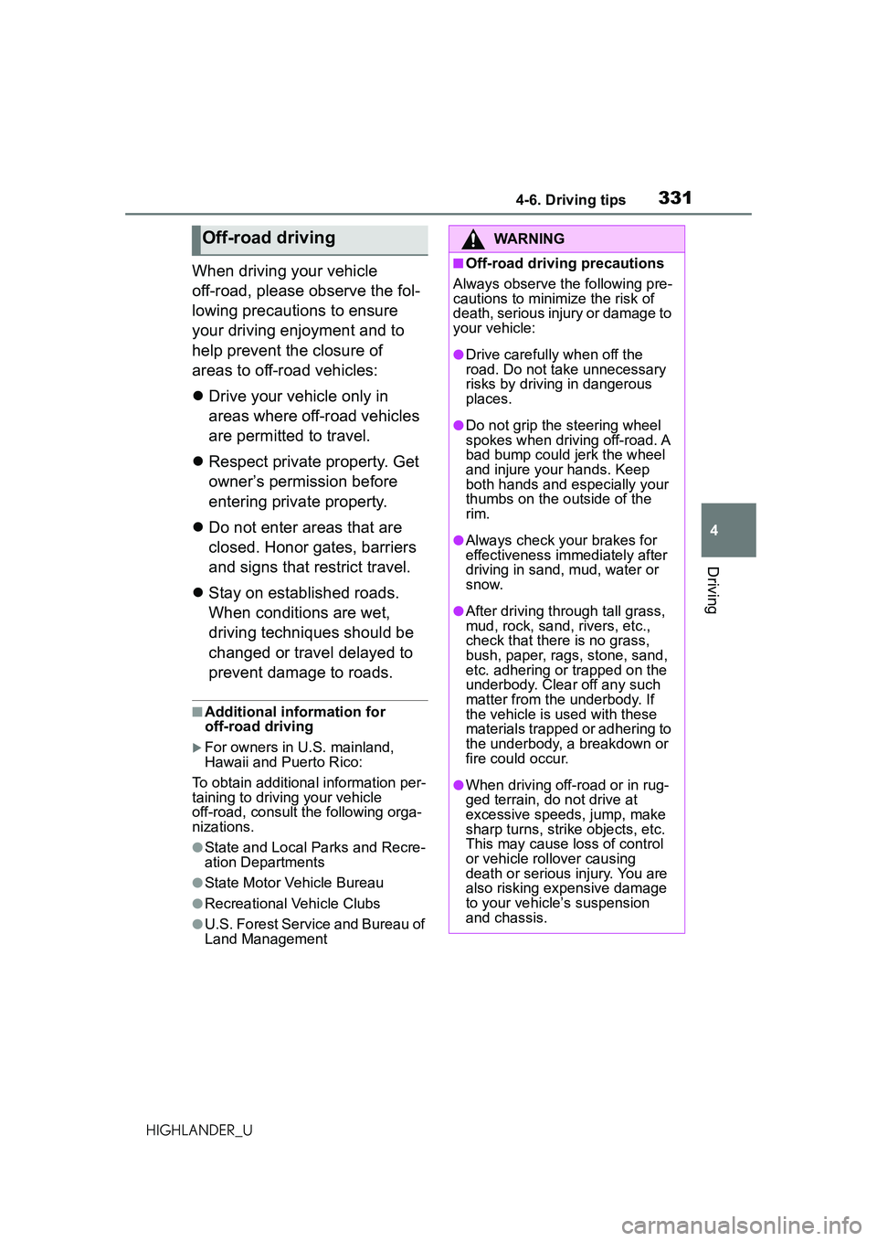 TOYOTA HIGHLANDER 2021 Owners Manual (in English) 3314-6. Driving tips
4
Driving
HIGHLANDER_U
When driving your vehicle
off-road, please observe the fol-
lowing precautions to ensure
your driving enjoyment and to
help prevent the closure of
areas TOYOTA HIGHLANDER 2021 Owners Manual (in English) 3314-6. Driving tips
4
Driving
HIGHLANDER_U
When driving your vehicle
off-road, please observe the fol-
lowing precautions to ensure
your driving enjoyment and to
help prevent the closure of
areas
