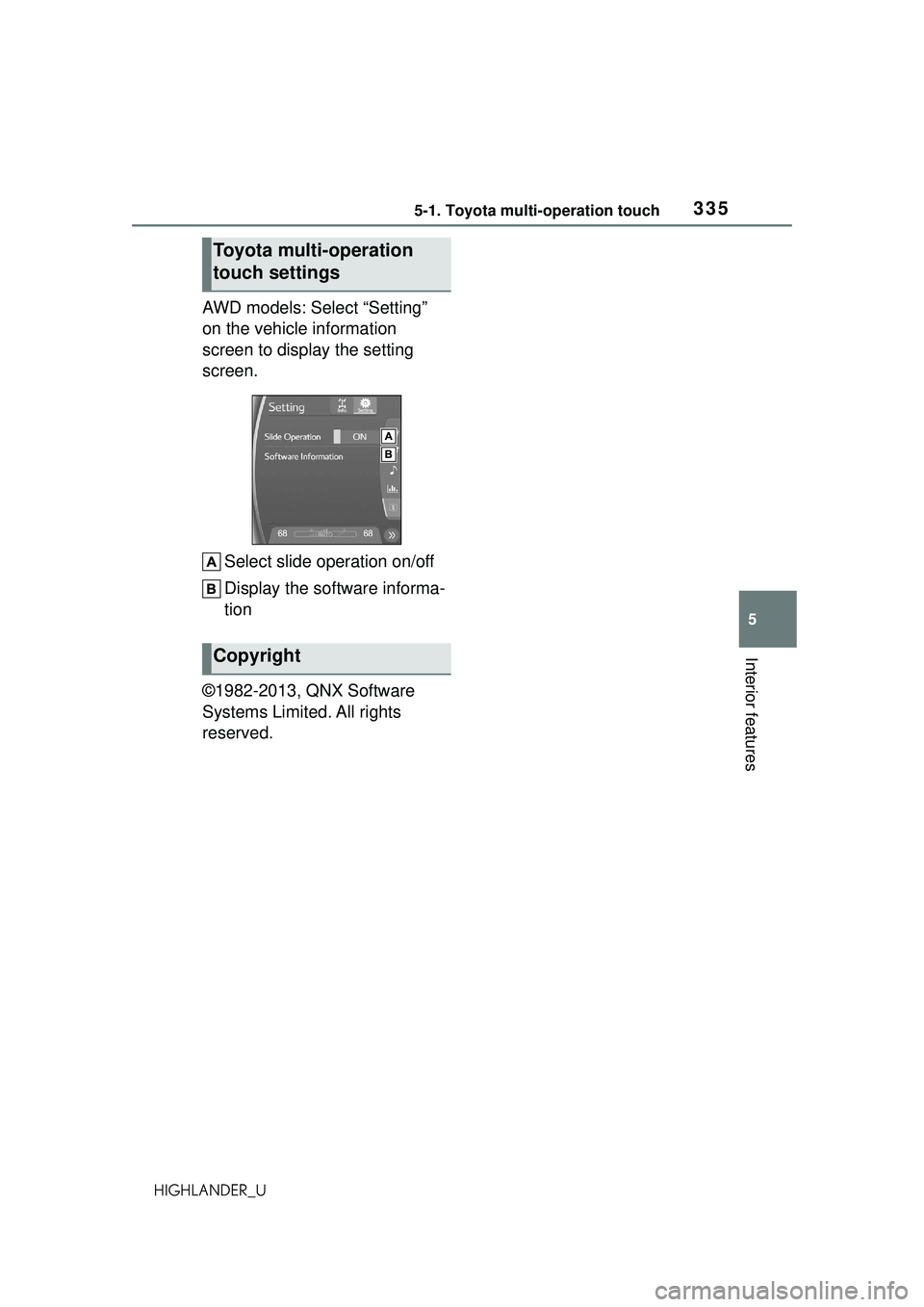 TOYOTA HIGHLANDER 2021 Owners Manual (in English) 3355-1. Toyota multi-operation touch
5
Interior features
HIGHLANDER_U
AWD models: Select “Setting”
on the vehicle information
screen to display the setting
screen.Select slide operation on/off
TOYOTA HIGHLANDER 2021 Owners Manual (in English) 3355-1. Toyota multi-operation touch
5
Interior features
HIGHLANDER_U
AWD models: Select “Setting”
on the vehicle information
screen to display the setting
screen.Select slide operation on/off