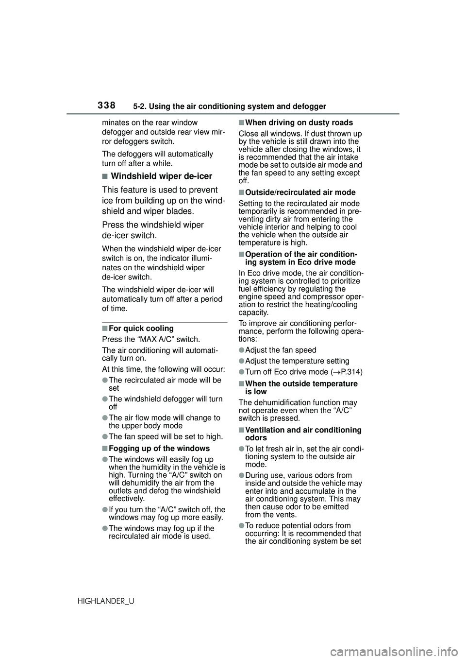 TOYOTA HIGHLANDER 2021 Owners Manual (in English) 3385-2. Using the air conditioning system and defogger
HIGHLANDER_Uminates on the rear window
defogger and outside rear view mir-
ror defoggers switch.
The defoggers will automatically
turn off afte TOYOTA HIGHLANDER 2021 Owners Manual (in English) 3385-2. Using the air conditioning system and defogger
HIGHLANDER_Uminates on the rear window
defogger and outside rear view mir-
ror defoggers switch.
The defoggers will automatically
turn off afte