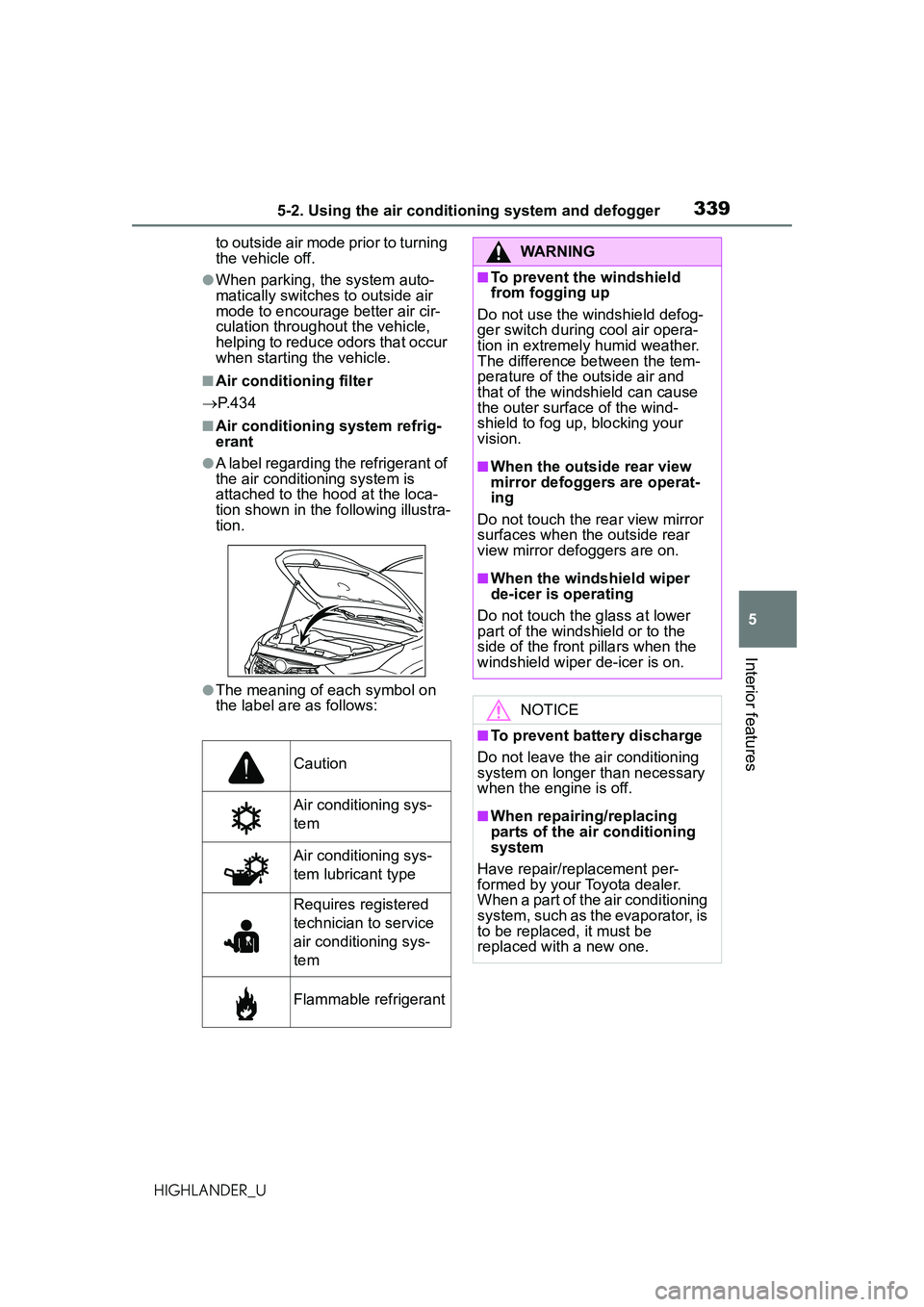 TOYOTA HIGHLANDER 2021 Owners Manual (in English) 3395-2. Using the air conditioning system and defogger
5
Interior features
HIGHLANDER_Uto outside air mode prior to turning
the vehicle off.
●When parking, the system auto-
matically switches to ou TOYOTA HIGHLANDER 2021 Owners Manual (in English) 3395-2. Using the air conditioning system and defogger
5
Interior features
HIGHLANDER_Uto outside air mode prior to turning
the vehicle off.
●When parking, the system auto-
matically switches to ou