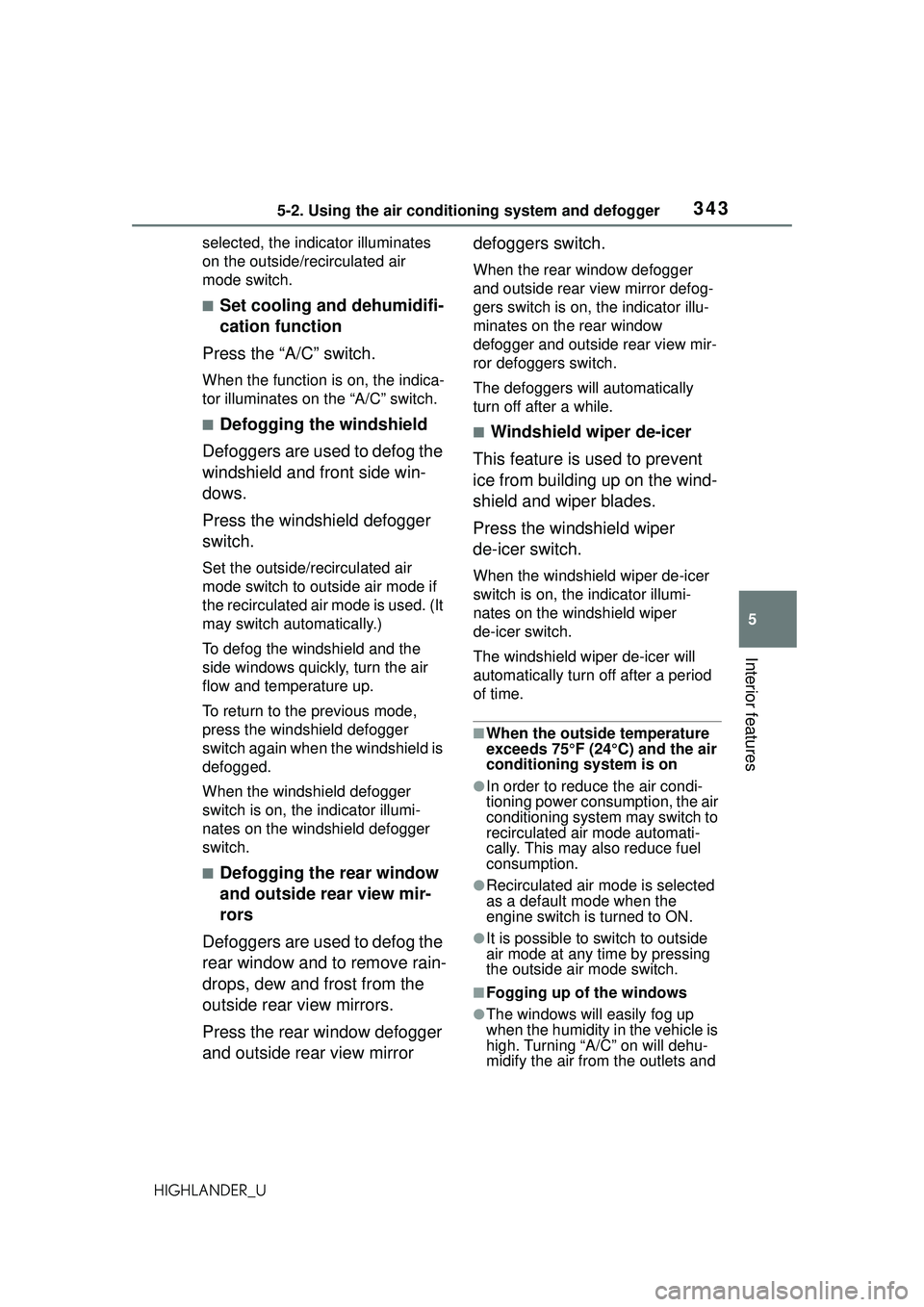 TOYOTA HIGHLANDER 2021 Owners Manual (in English) 3435-2. Using the air conditioning system and defogger
5
Interior features
HIGHLANDER_Uselected, the indicator illuminates
on the outside/recirculated air
mode switch.
■Set cooling and dehumidifi- TOYOTA HIGHLANDER 2021 Owners Manual (in English) 3435-2. Using the air conditioning system and defogger
5
Interior features
HIGHLANDER_Uselected, the indicator illuminates
on the outside/recirculated air
mode switch.
■Set cooling and dehumidifi-
