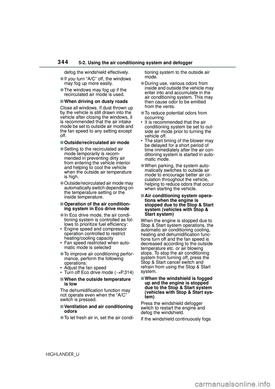 TOYOTA HIGHLANDER 2021 Owners Manual (in English) 3445-2. Using the air conditioning system and defogger
HIGHLANDER_Udefog the windshield effectively.
●If you turn “A/C” off, the windows
may fog up more easily.
●The windows may fog up if the TOYOTA HIGHLANDER 2021 Owners Manual (in English) 3445-2. Using the air conditioning system and defogger
HIGHLANDER_Udefog the windshield effectively.
●If you turn “A/C” off, the windows
may fog up more easily.
●The windows may fog up if the