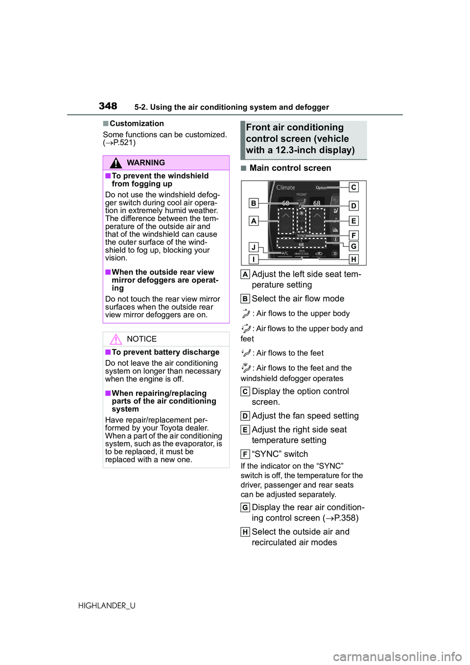 TOYOTA HIGHLANDER 2021 Owners Manual (in English) 3485-2. Using the air conditioning system and defogger
HIGHLANDER_U
■Customization
Some functions can be customized.
( P.521)
■Main control screen
Adjust the left side seat tem-
perature sett TOYOTA HIGHLANDER 2021 Owners Manual (in English) 3485-2. Using the air conditioning system and defogger
HIGHLANDER_U
■Customization
Some functions can be customized.
( P.521)
■Main control screen
Adjust the left side seat tem-
perature sett