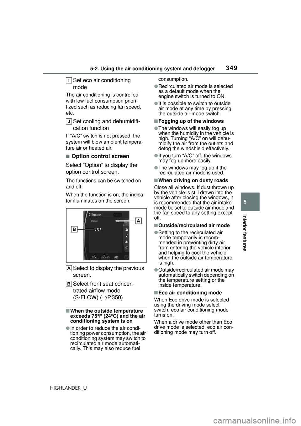 TOYOTA HIGHLANDER 2021 Owners Manual (in English) 3495-2. Using the air conditioning system and defogger
5
Interior features
HIGHLANDER_U
Set eco air conditioning
mode
The air conditioning is controlled
with low fuel consumption priori-
tized such TOYOTA HIGHLANDER 2021 Owners Manual (in English) 3495-2. Using the air conditioning system and defogger
5
Interior features
HIGHLANDER_U
Set eco air conditioning
mode
The air conditioning is controlled
with low fuel consumption priori-
tized such