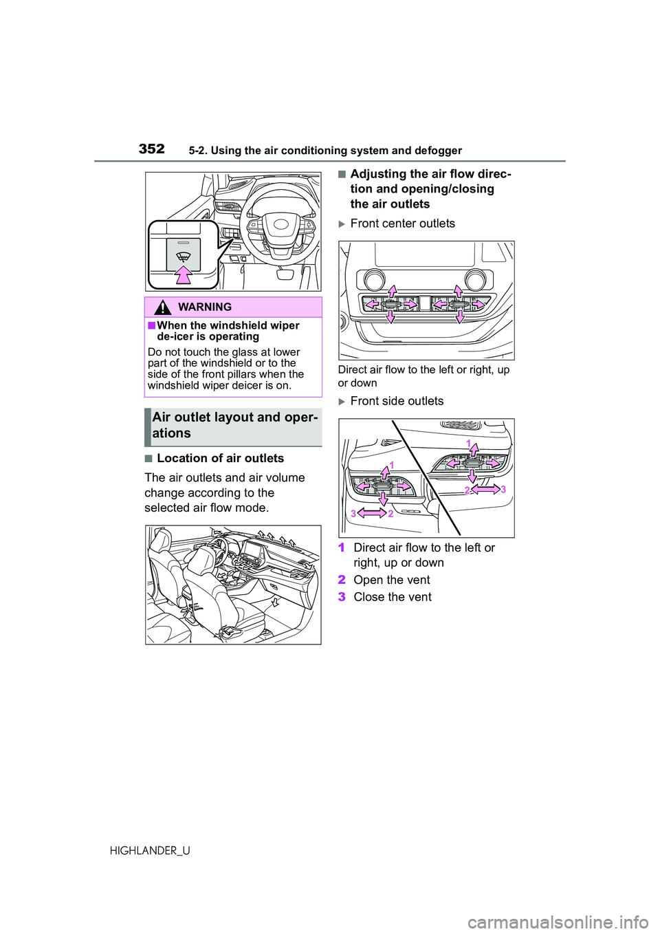 TOYOTA HIGHLANDER 2021 Owners Manual (in English) 3525-2. Using the air conditioning system and defogger
HIGHLANDER_U
■Location of air outlets
The air outlets and air volume
change according to the
selected air flow mode.
■Adjusting the air flo TOYOTA HIGHLANDER 2021 Owners Manual (in English) 3525-2. Using the air conditioning system and defogger
HIGHLANDER_U
■Location of air outlets
The air outlets and air volume
change according to the
selected air flow mode.
■Adjusting the air flo
