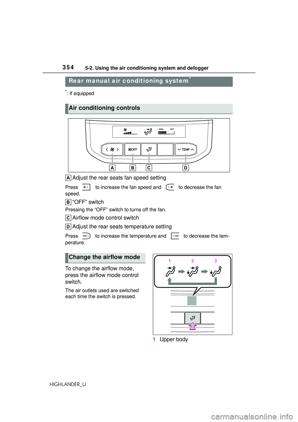 TOYOTA HIGHLANDER 2021 Owners Manual (in English) 3545-2. Using the air conditioning system and defogger
HIGHLANDER_U
*: If equipped
Adjust the rear seats fan speed setting
Press to increase the fan speed and to decrease the fan
speed.
“OFF” TOYOTA HIGHLANDER 2021 Owners Manual (in English) 3545-2. Using the air conditioning system and defogger
HIGHLANDER_U
*: If equipped
Adjust the rear seats fan speed setting
Press to increase the fan speed and to decrease the fan
speed.
“OFF”