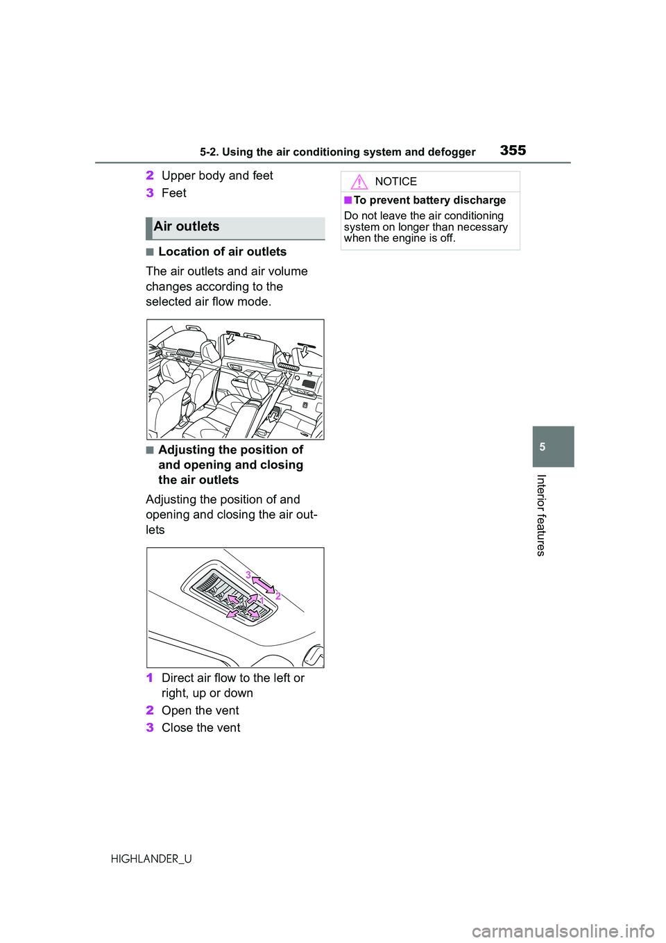 TOYOTA HIGHLANDER 2021 Owners Manual (in English) 3555-2. Using the air conditioning system and defogger
5
Interior features
HIGHLANDER_U
2Upper body and feet
3 Feet
■Location of air outlets
The air outlets and air volume
changes according to the TOYOTA HIGHLANDER 2021 Owners Manual (in English) 3555-2. Using the air conditioning system and defogger
5
Interior features
HIGHLANDER_U
2Upper body and feet
3 Feet
■Location of air outlets
The air outlets and air volume
changes according to the