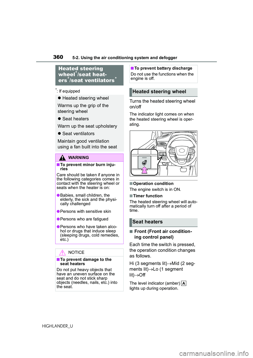 TOYOTA HIGHLANDER 2021 Owners Manual (in English) 3605-2. Using the air conditioning system and defogger
HIGHLANDER_U
*: If equipped
Turns the heated steering wheel
on/off
The indicator light comes on when
the heated steering wheel is oper-
ating.
TOYOTA HIGHLANDER 2021 Owners Manual (in English) 3605-2. Using the air conditioning system and defogger
HIGHLANDER_U
*: If equipped
Turns the heated steering wheel
on/off
The indicator light comes on when
the heated steering wheel is oper-
ating.