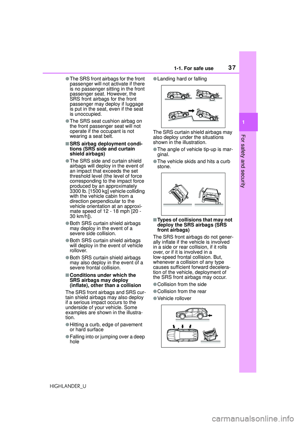 TOYOTA HIGHLANDER 2021 (in English) Owners Guide 371-1. For safe use
1
For safety and security
HIGHLANDER_U
●The SRS front airbags for the front
passenger will not activate if there
is no passenger sitting in the front
passenger seat. However, TOYOTA HIGHLANDER 2021 (in English) Owners Guide 371-1. For safe use
1
For safety and security
HIGHLANDER_U
●The SRS front airbags for the front
passenger will not activate if there
is no passenger sitting in the front
passenger seat. However,