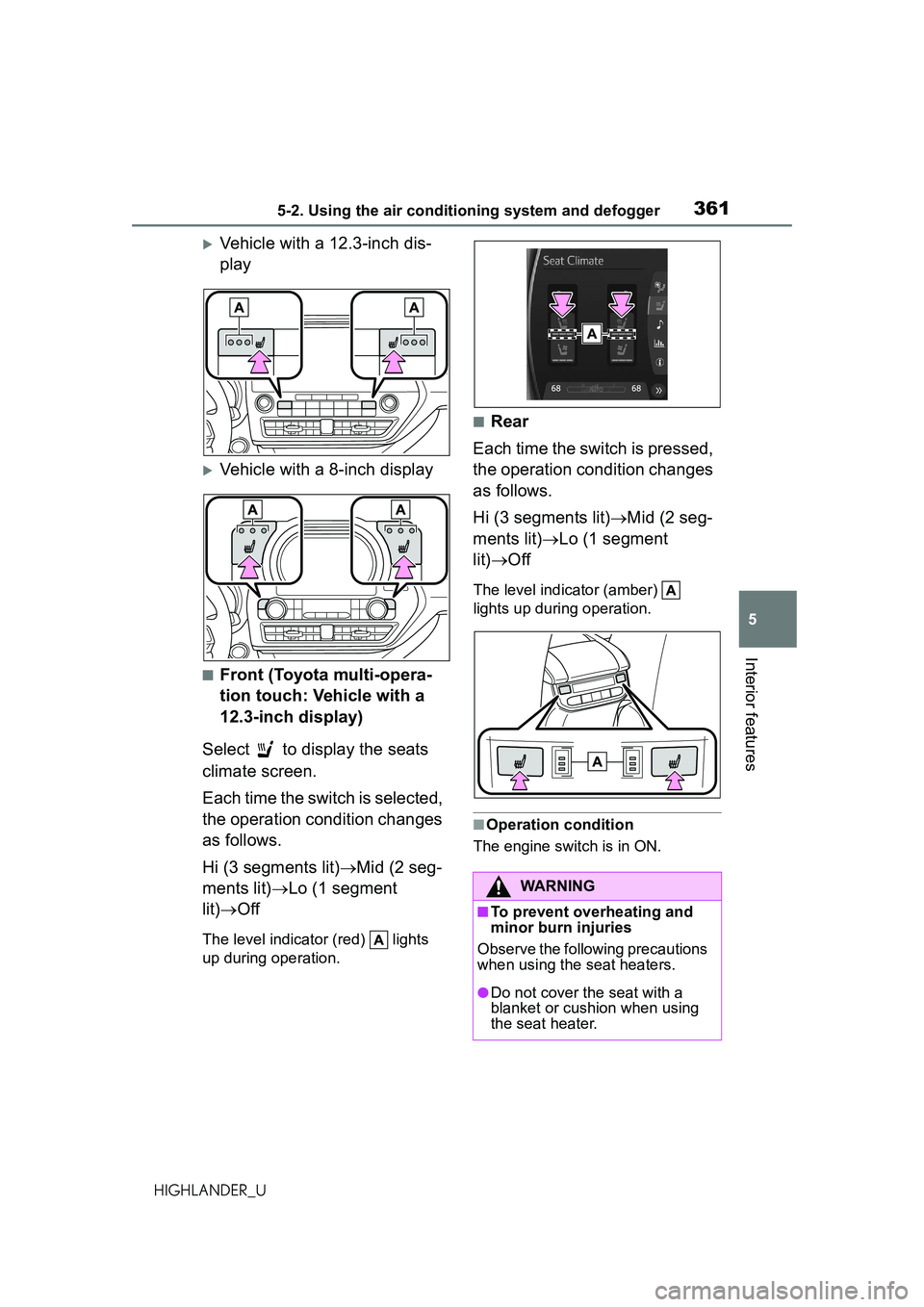 TOYOTA HIGHLANDER 2021 Owners Manual (in English) 3615-2. Using the air conditioning system and defogger
5
Interior features
HIGHLANDER_U
Vehicle with a 12.3-inch dis-
play
Vehicle with a 8-inch display
■Front (Toyota multi-opera-
tion touch: TOYOTA HIGHLANDER 2021 Owners Manual (in English) 3615-2. Using the air conditioning system and defogger
5
Interior features
HIGHLANDER_U
Vehicle with a 12.3-inch dis-
play
Vehicle with a 8-inch display
■Front (Toyota multi-opera-
tion touch: