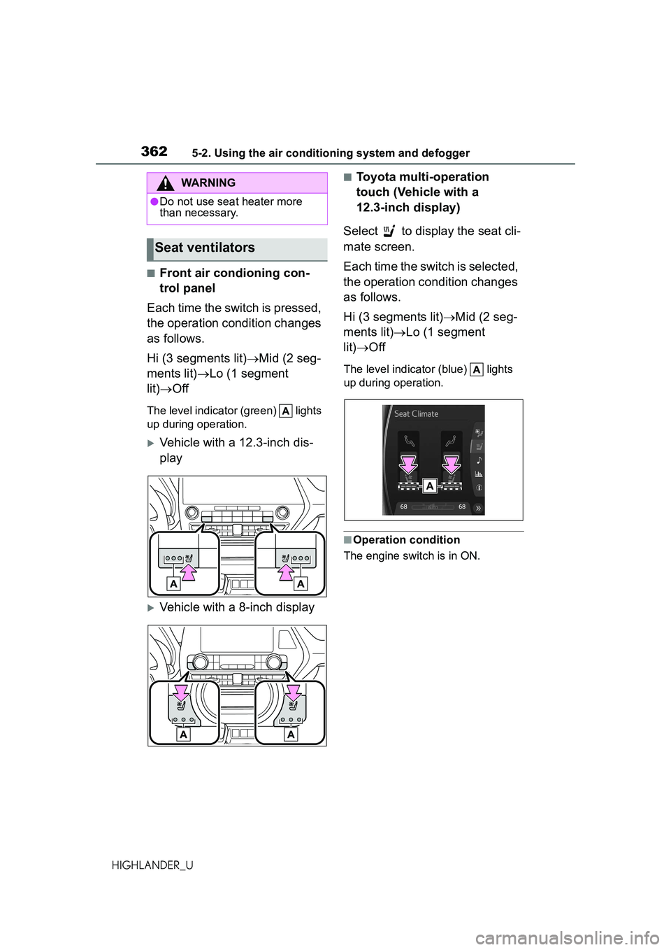 TOYOTA HIGHLANDER 2021 Owners Manual (in English) 3625-2. Using the air conditioning system and defogger
HIGHLANDER_U
■Front air condioning con-
trol panel
Each time the switch is pressed,
the operation condition changes
as follows.
Hi (3 segment TOYOTA HIGHLANDER 2021 Owners Manual (in English) 3625-2. Using the air conditioning system and defogger
HIGHLANDER_U
■Front air condioning con-
trol panel
Each time the switch is pressed,
the operation condition changes
as follows.
Hi (3 segment