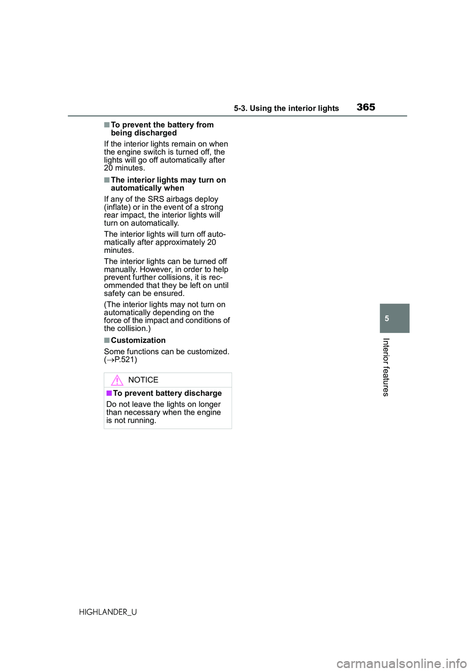 TOYOTA HIGHLANDER 2021 Owners Manual (in English) 3655-3. Using the interior lights
5
Interior features
HIGHLANDER_U
■To prevent the battery from
being discharged
If the interior light s remain on when
the engine switch is turned off, the
lights TOYOTA HIGHLANDER 2021 Owners Manual (in English) 3655-3. Using the interior lights
5
Interior features
HIGHLANDER_U
■To prevent the battery from
being discharged
If the interior light s remain on when
the engine switch is turned off, the
lights