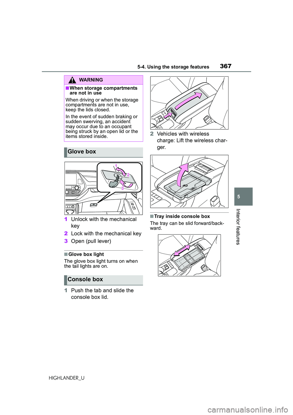 TOYOTA HIGHLANDER 2021 Owners Manual (in English) 3675-4. Using the storage features
5
Interior features
HIGHLANDER_U
1Unlock with the mechanical
key
2 Lock with the mechanical key
3 Open (pull lever)
■Glove box light
The glove box light turns on TOYOTA HIGHLANDER 2021 Owners Manual (in English) 3675-4. Using the storage features
5
Interior features
HIGHLANDER_U
1Unlock with the mechanical
key
2 Lock with the mechanical key
3 Open (pull lever)
■Glove box light
The glove box light turns on