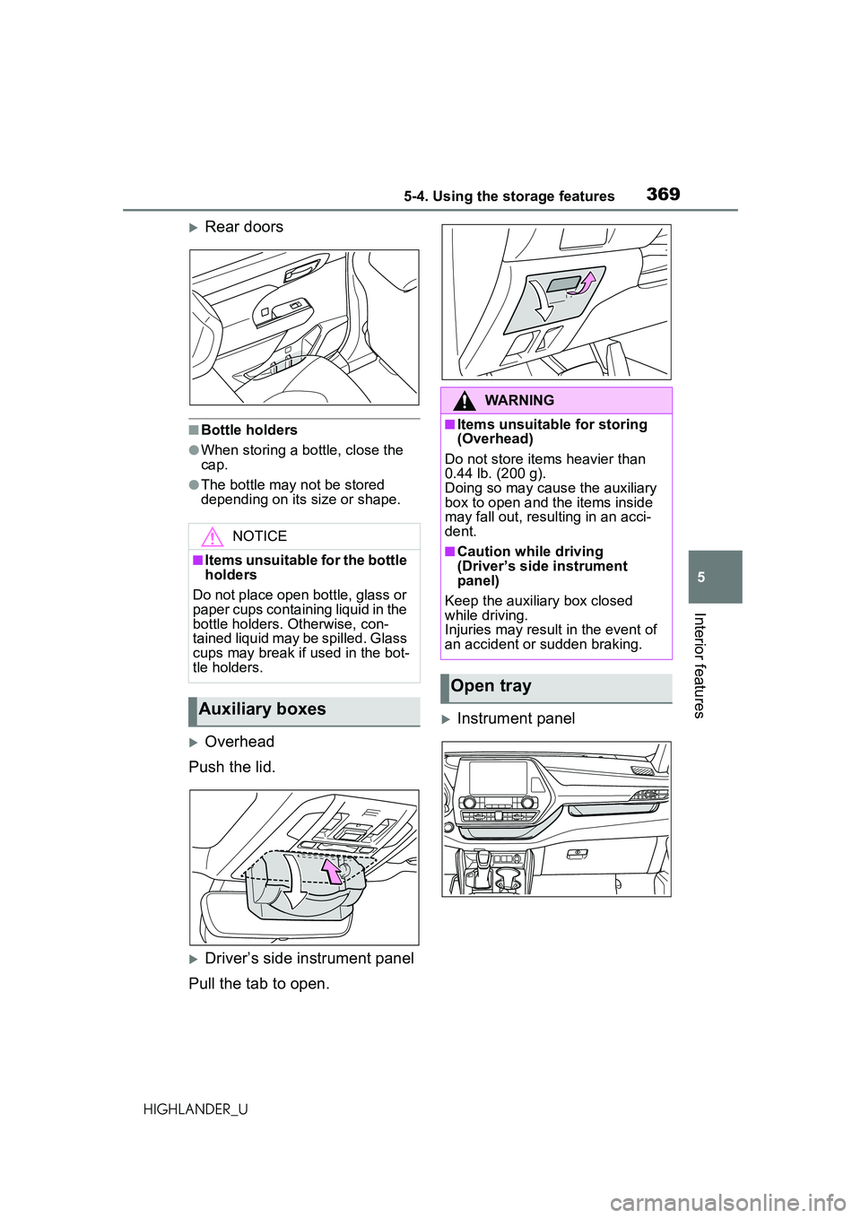 TOYOTA HIGHLANDER 2021 Owners Manual (in English) 3695-4. Using the storage features
5
Interior features
HIGHLANDER_U
Rear doors
■Bottle holders
●When storing a bottle, close the
cap.
●The bottle may not be stored
depending on its size or TOYOTA HIGHLANDER 2021 Owners Manual (in English) 3695-4. Using the storage features
5
Interior features
HIGHLANDER_U
Rear doors
■Bottle holders
●When storing a bottle, close the
cap.
●The bottle may not be stored
depending on its size or