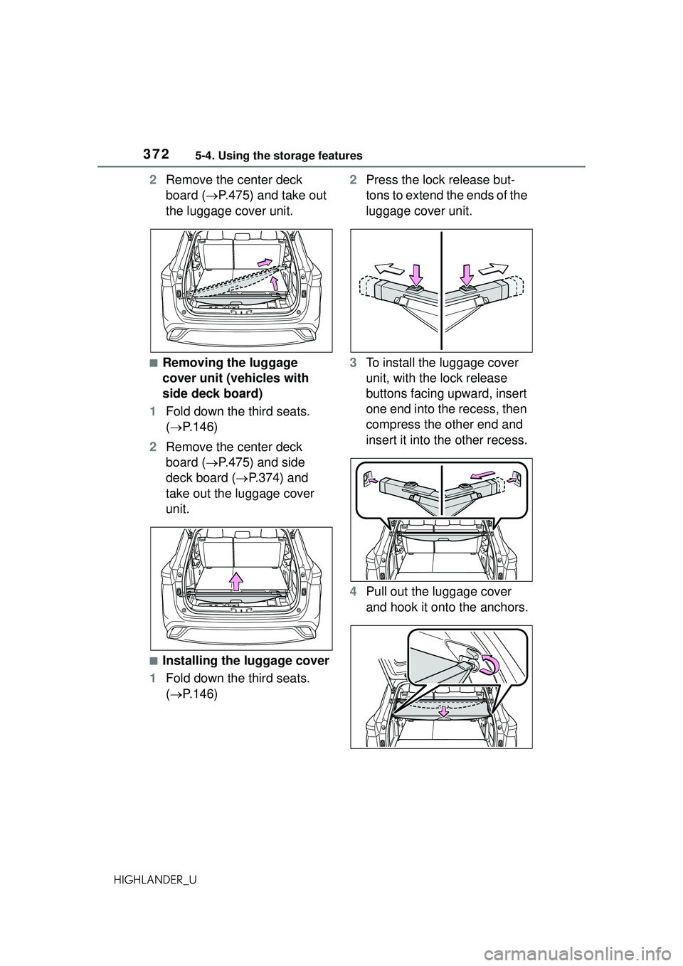 TOYOTA HIGHLANDER 2021 Owners Manual (in English) 3725-4. Using the storage features
HIGHLANDER_U
2Remove the center deck
board ( P.475) and take out
the luggage cover unit.
■Removing the luggage
cover unit (vehicles with
side deck board)
1 TOYOTA HIGHLANDER 2021 Owners Manual (in English) 3725-4. Using the storage features
HIGHLANDER_U
2Remove the center deck
board ( P.475) and take out
the luggage cover unit.
■Removing the luggage
cover unit (vehicles with
side deck board)
1