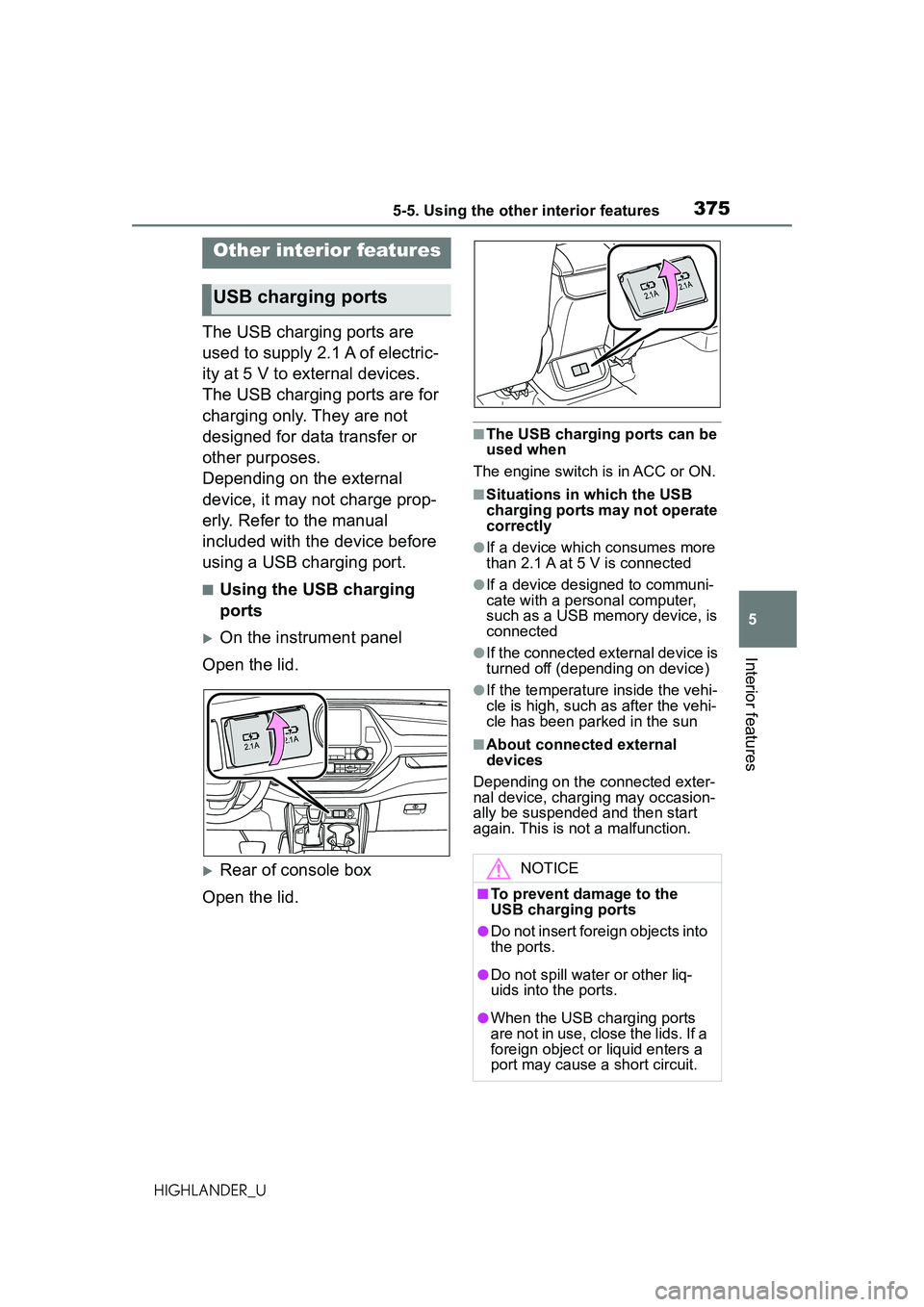 TOYOTA HIGHLANDER 2021 Owners Manual (in English) 3755-5. Using the other interior features
5
Interior features
HIGHLANDER_U
5-5.Using the other interior features
The USB charging ports are
used to supply 2.1 A of electric-
ity at 5 V to external de TOYOTA HIGHLANDER 2021 Owners Manual (in English) 3755-5. Using the other interior features
5
Interior features
HIGHLANDER_U
5-5.Using the other interior features
The USB charging ports are
used to supply 2.1 A of electric-
ity at 5 V to external de