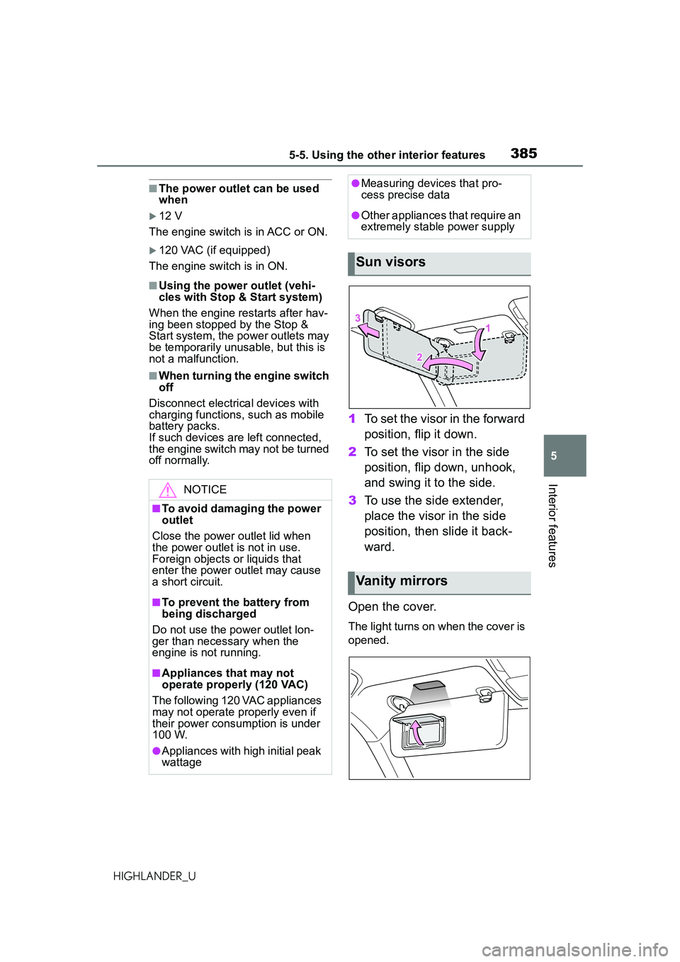 TOYOTA HIGHLANDER 2021 Owners Manual (in English) 3855-5. Using the other interior features
5
Interior features
HIGHLANDER_U
■The power outlet can be used
when
12 V
The engine switch is in ACC or ON.
120 VAC (if equipped)
The engine switch i TOYOTA HIGHLANDER 2021 Owners Manual (in English) 3855-5. Using the other interior features
5
Interior features
HIGHLANDER_U
■The power outlet can be used
when
12 V
The engine switch is in ACC or ON.
120 VAC (if equipped)
The engine switch i